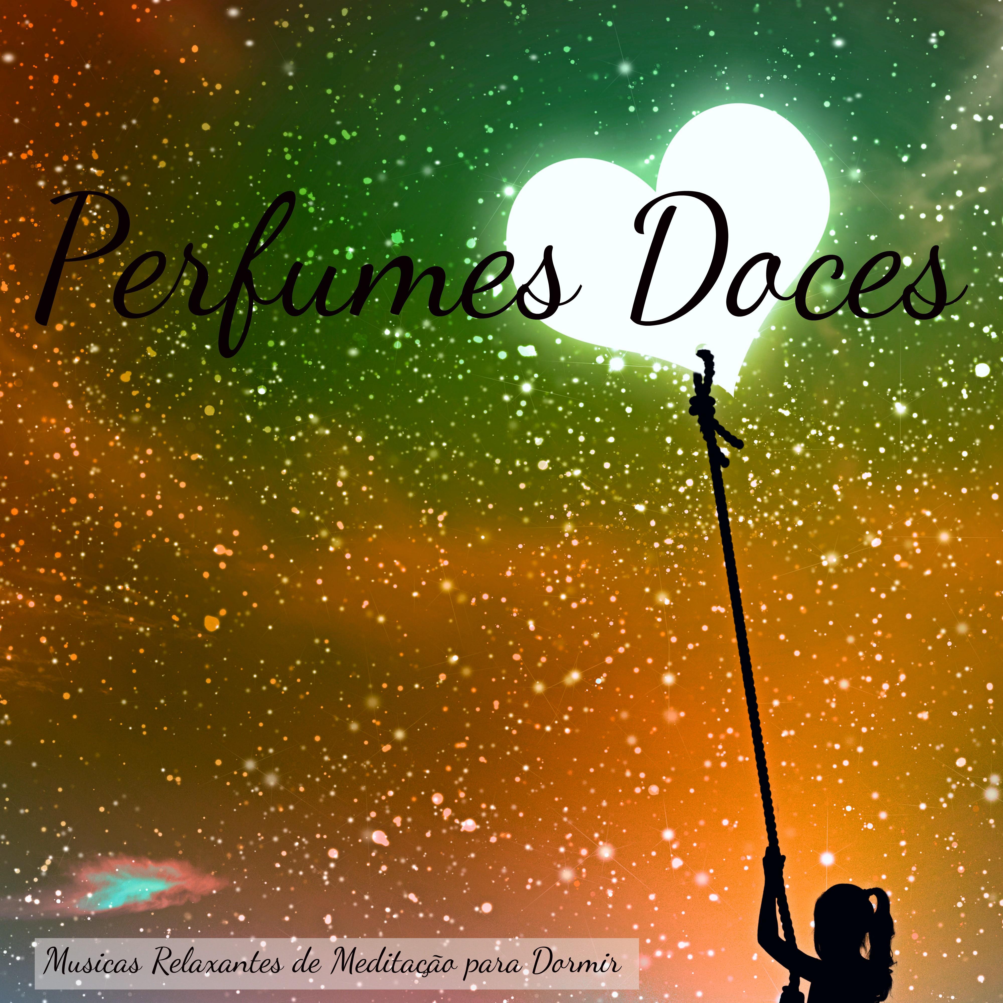 Perfumes Doces  Musicas Relaxantes de Medita o para Dormir, Can es com Sons de Natureza Instrumentais