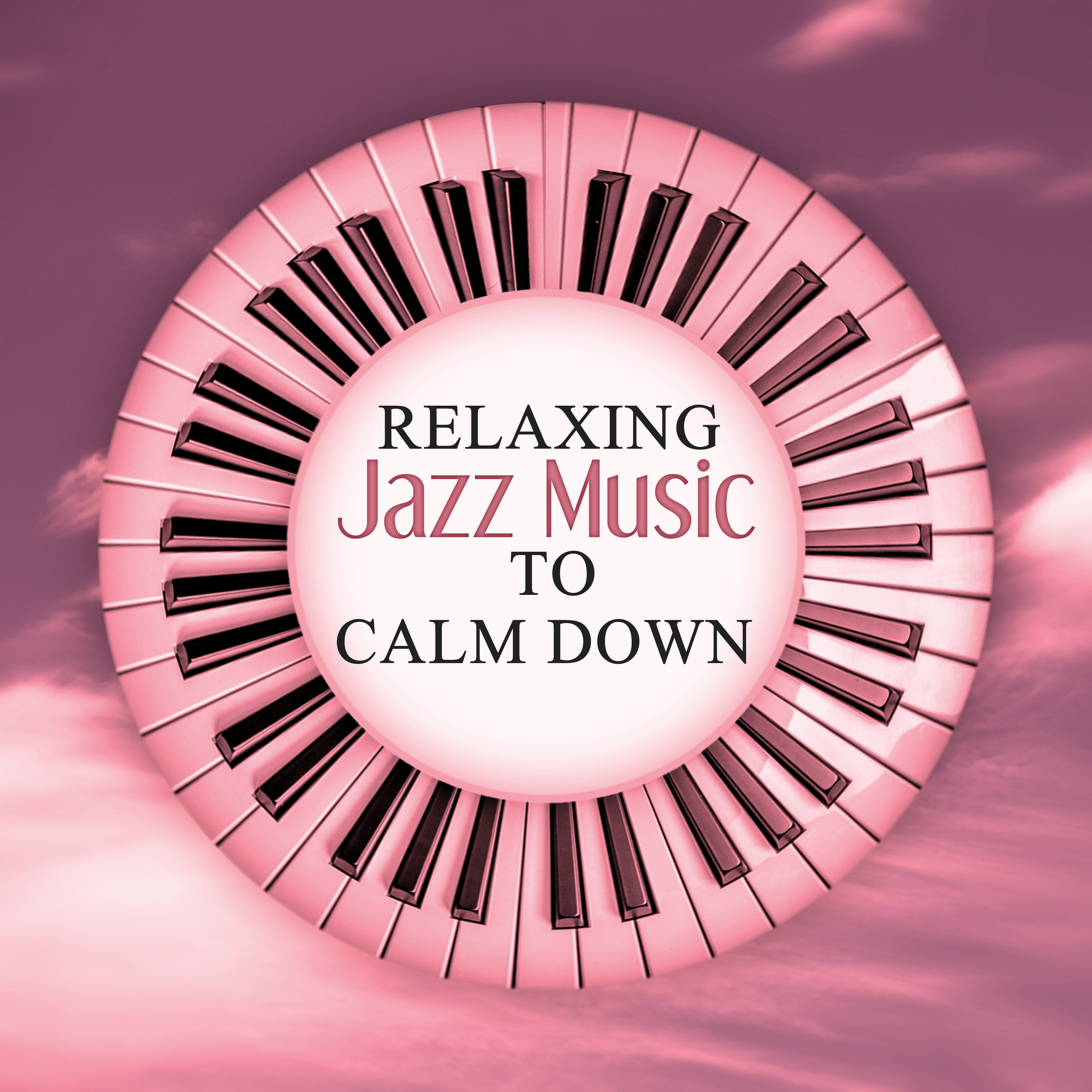 Relaxing Jazz Music to Calm Down  Relaxing Piano Jazz, Relax Yourself, Beautiful Soft Jazz, Calming Background Sounds, Mellow Jazz, Slow and Sensual Piano Music