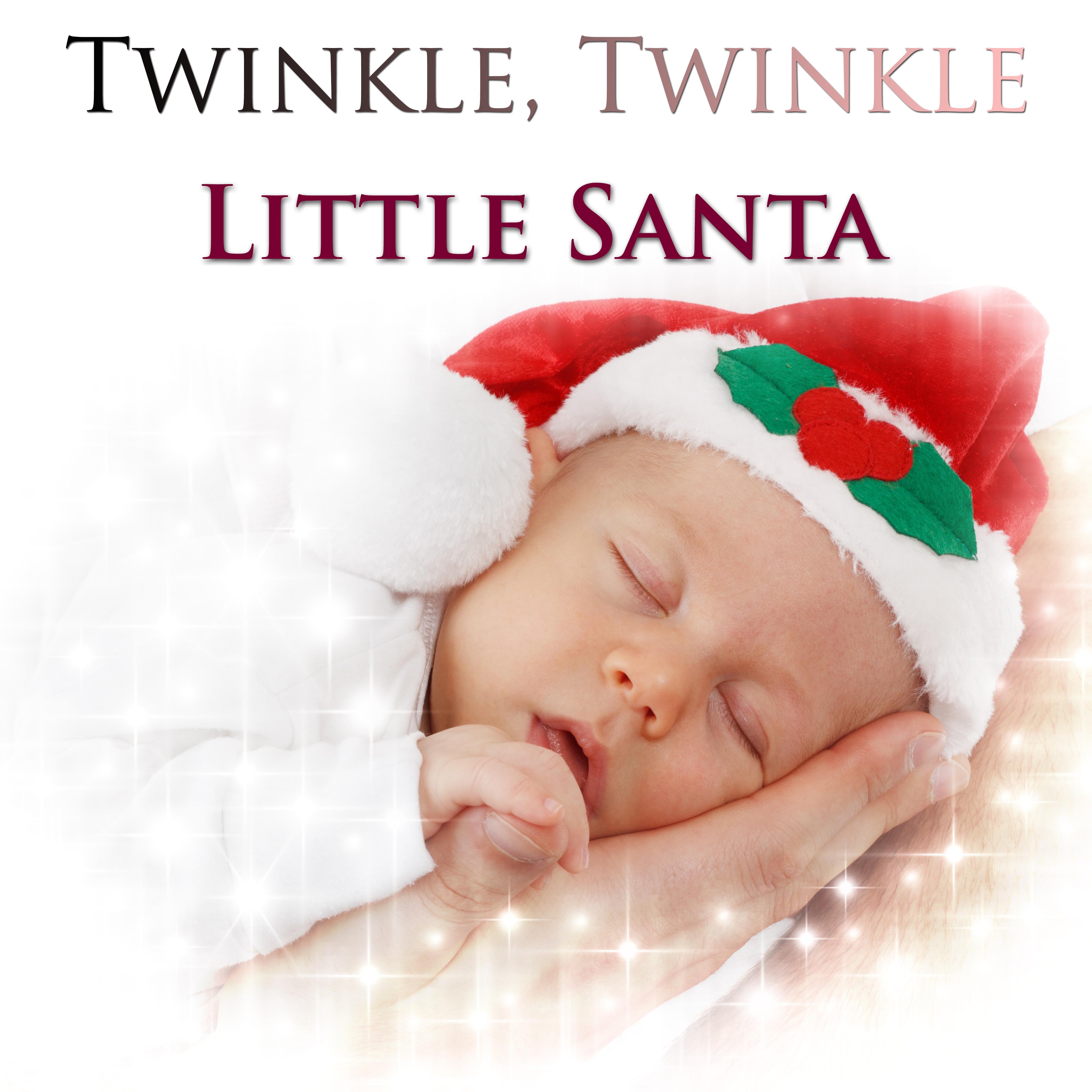 Twinkle Twinkle Little Santa: the 30 Best Relaxing Songs for Babies and Pregnant Mothers during Christmas Time to Sleep Better and Find Peace and Serenity with Piano Music