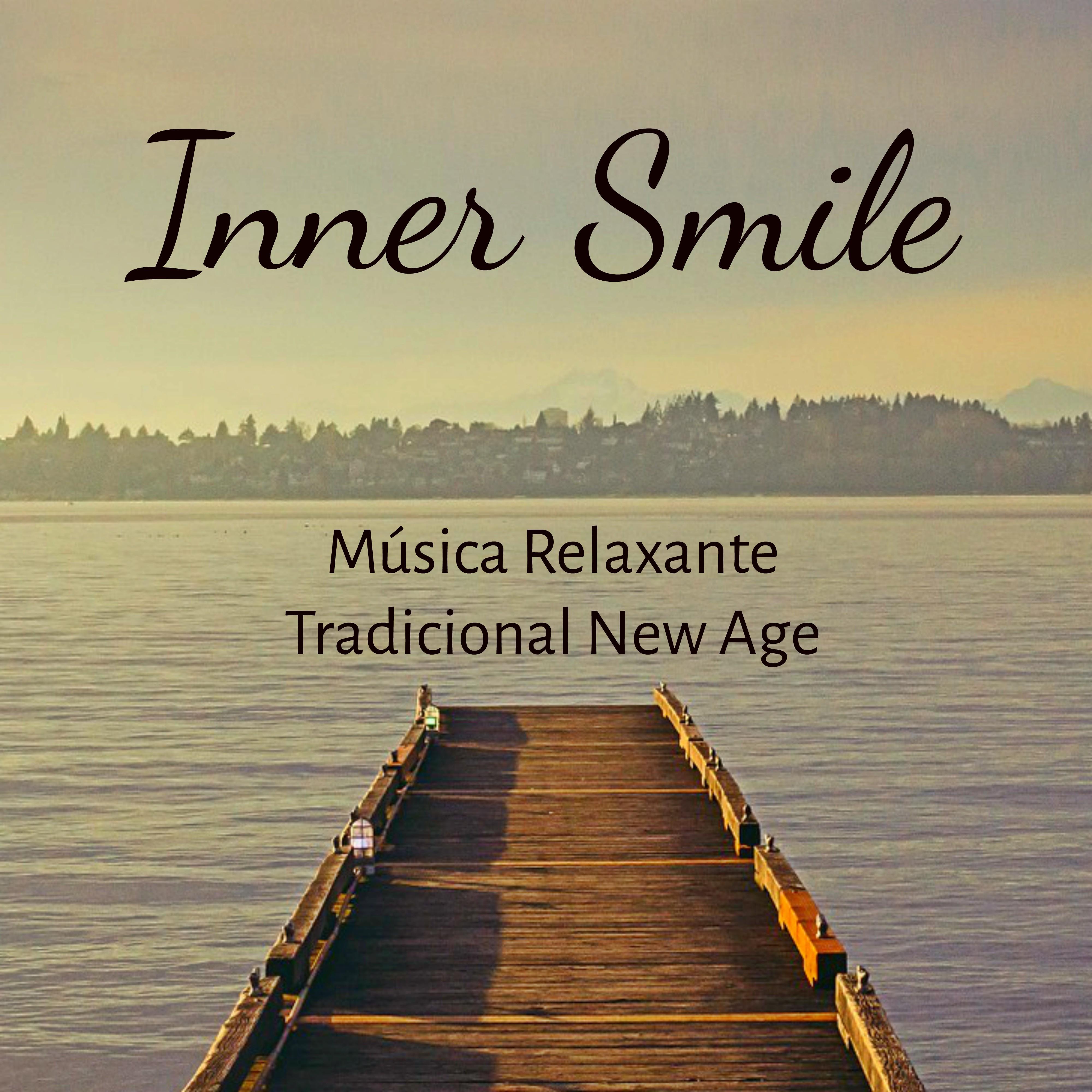 Inner Smile  Mu sica Relaxante Tradicional New Age para Medita o Matinal Tranqü ilidade Zen Spa Ansiedade Tratamento Natural
