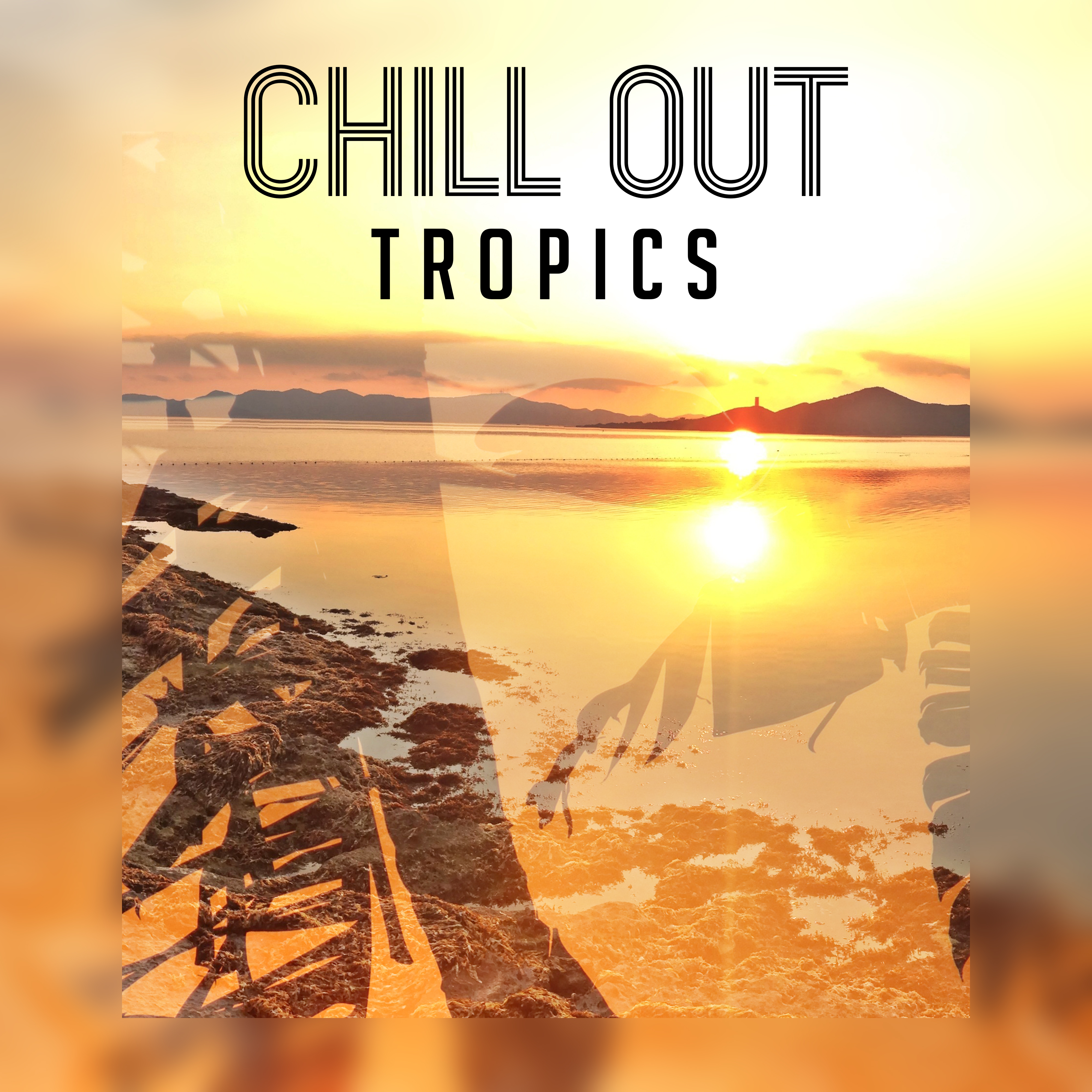 Chill Out Tropics  Soft Chill Out Music, Relaxing Sounds, Tropical Island, Summer 2017