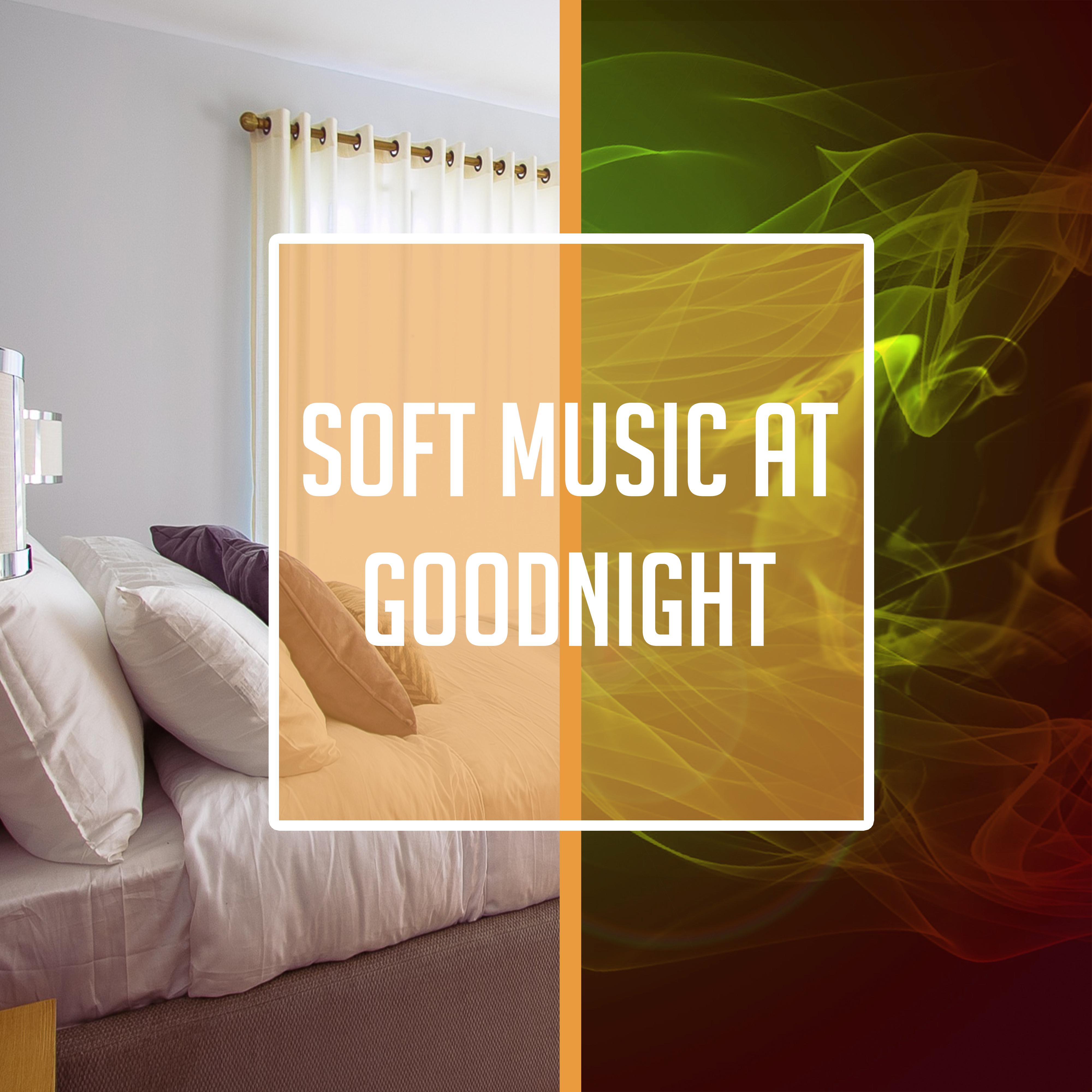 Soft Music at Goodnight  Sweet Dreams, Healing Lullabies to Bed, Quiet Night, Peaceful Mind, Gentle Music for Relaxation