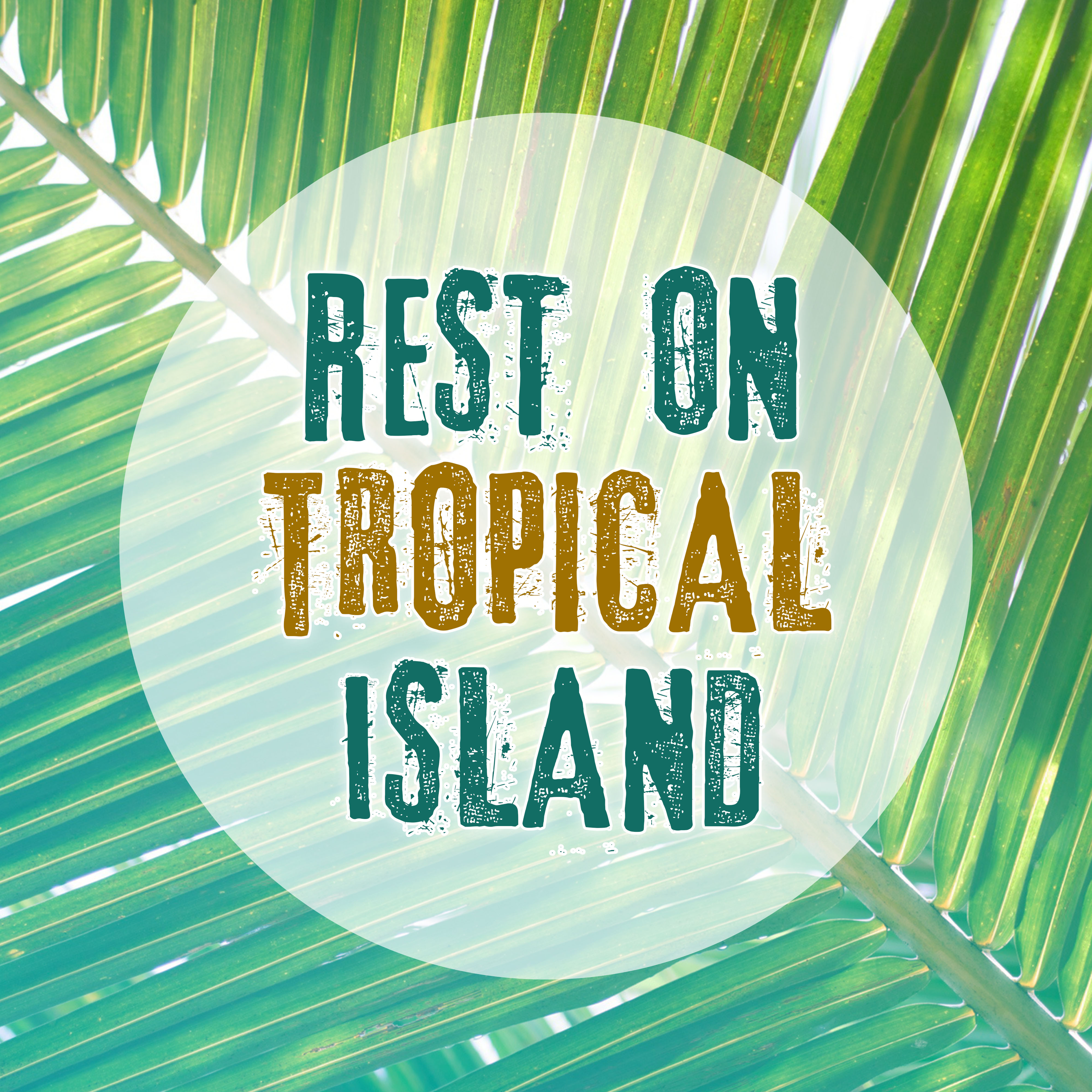Rest on Tropical Island  Beach Chill Out Music, Relaxation, Soft Sounds to Calm Down, Holiday Under Palms, Electronic Music