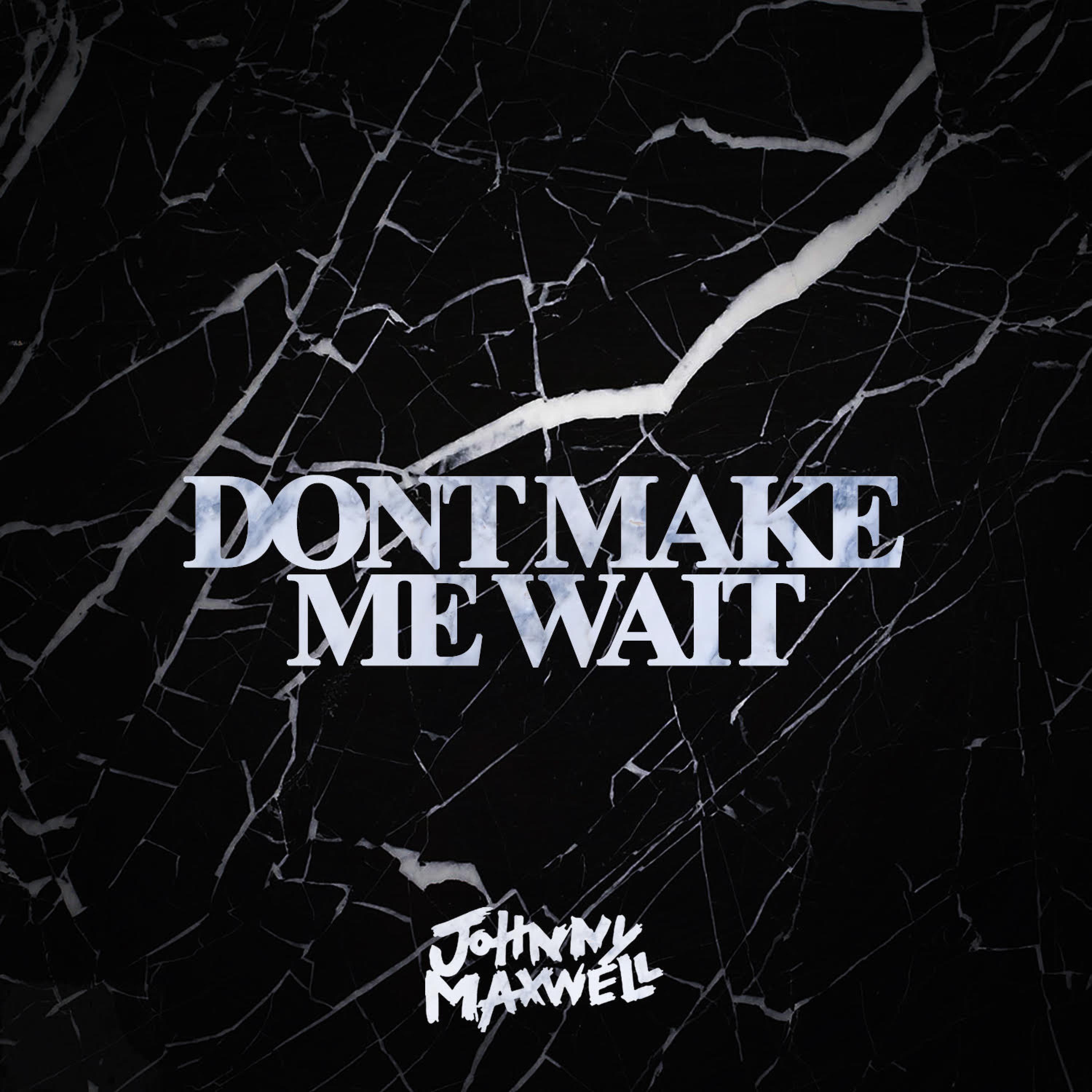 Don't Make Me Wait