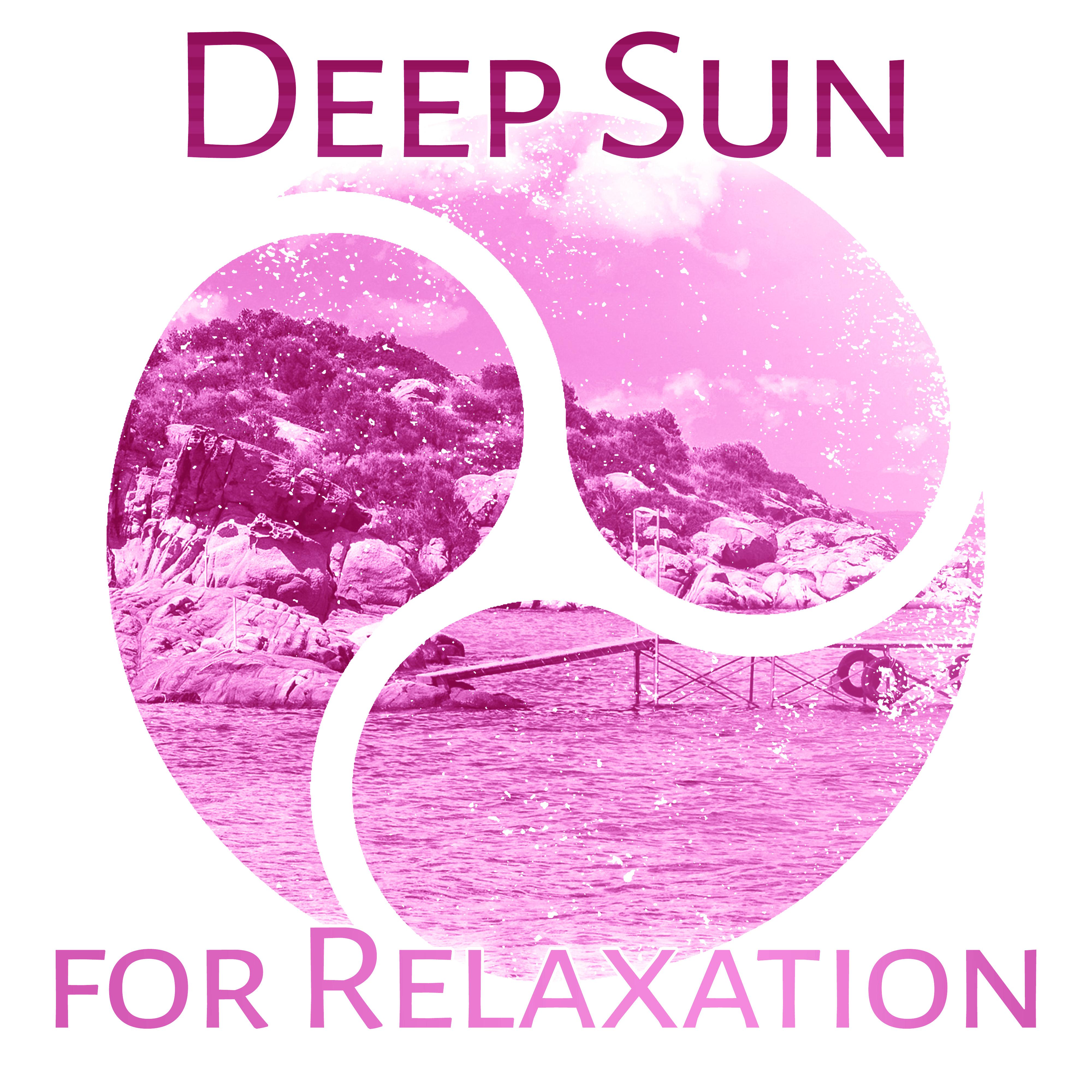 Deep Sun for Relaxation  Chillout Music, Summertime, Beach Party, Total Rest, Relaxation Songs