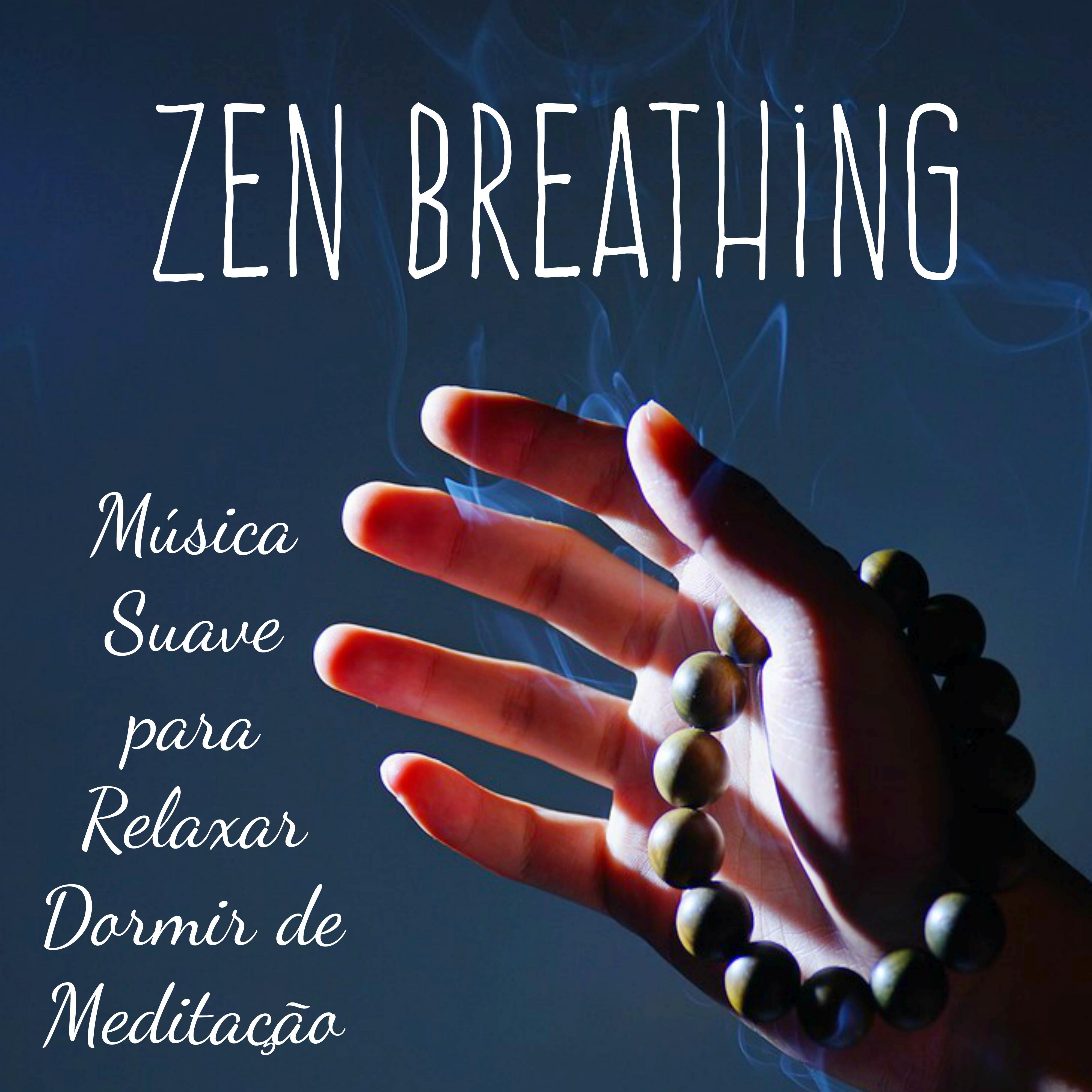 Zen Breathing  Mu sica Suave para Relaxar Dormir de Medita o com Sons Instrumentais Naturais Bem Estar