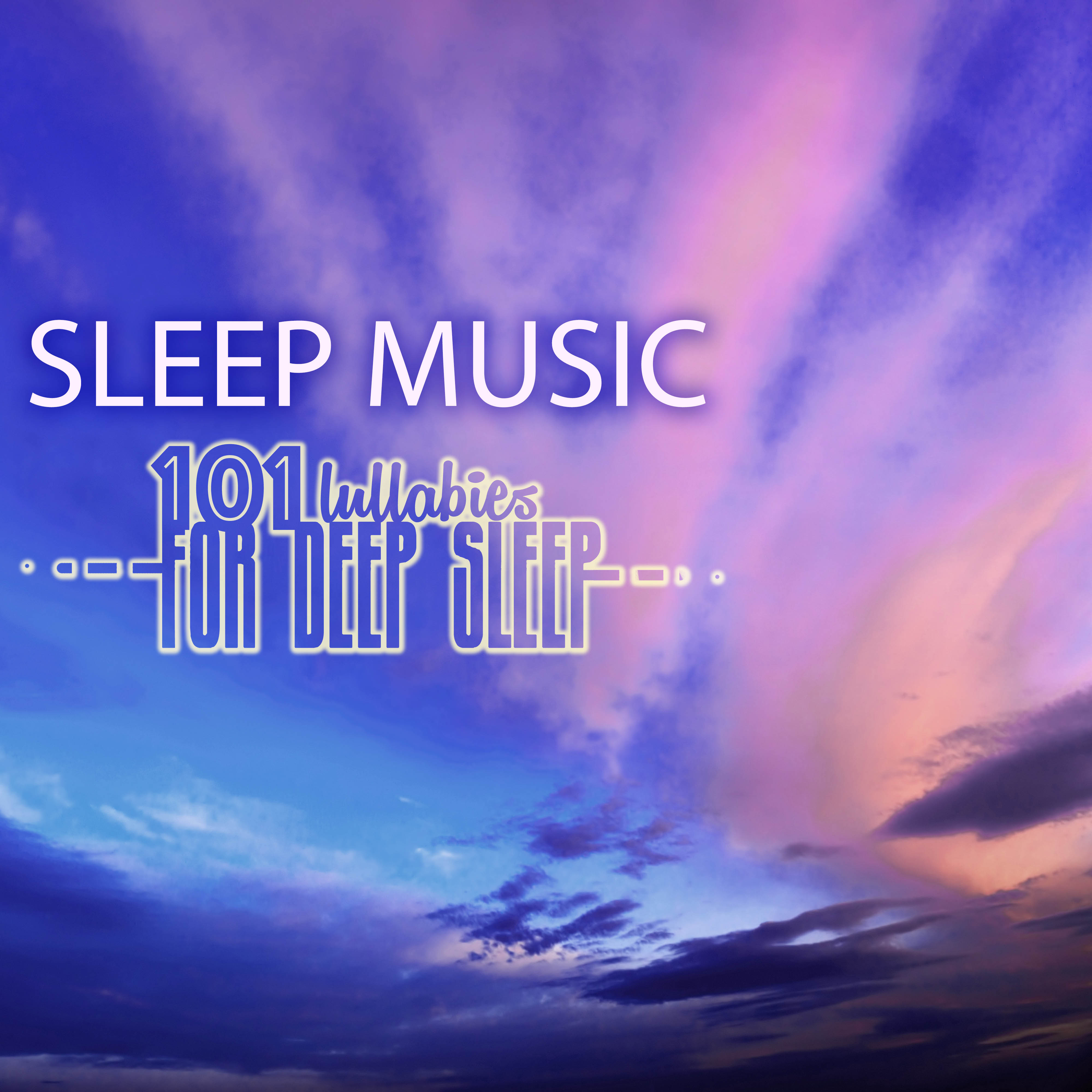 101 Sleep Music Lullabies for Deep Sleep - Regulate Your Cycle, Improve REM Sleeping Stage with Relaxing Songs