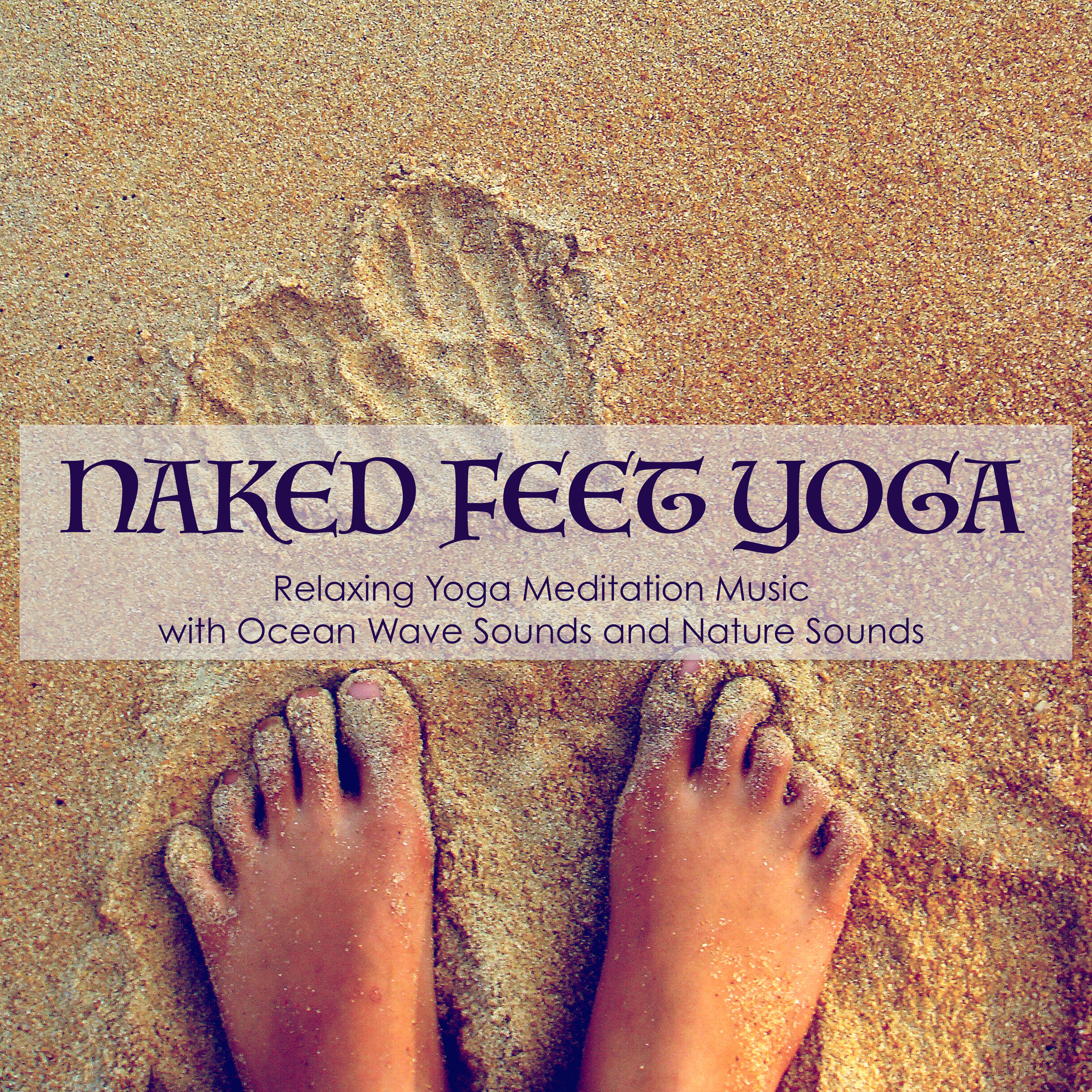 Naked Feet Yoga - Relaxing Yoga Meditation Music with Ocean Wave Sounds and Nature Sounds