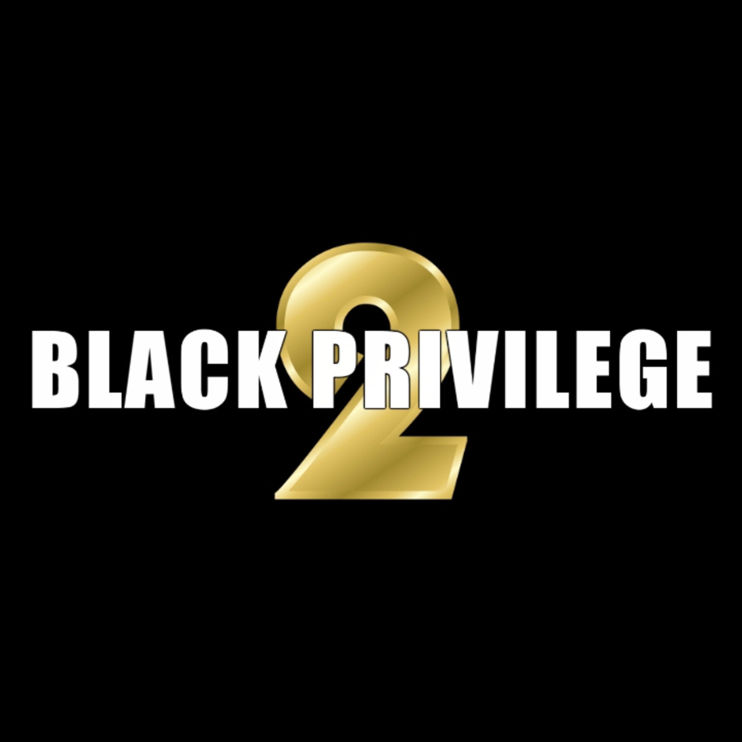 Black Privilege 2