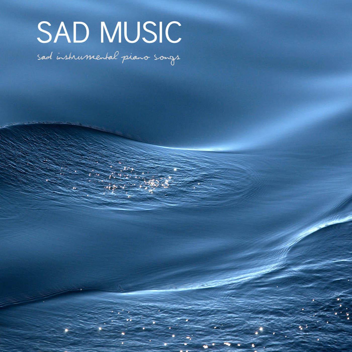 Sad Music: Sad Instrumental Piano Songs (Sad Songs that Make you Cry)