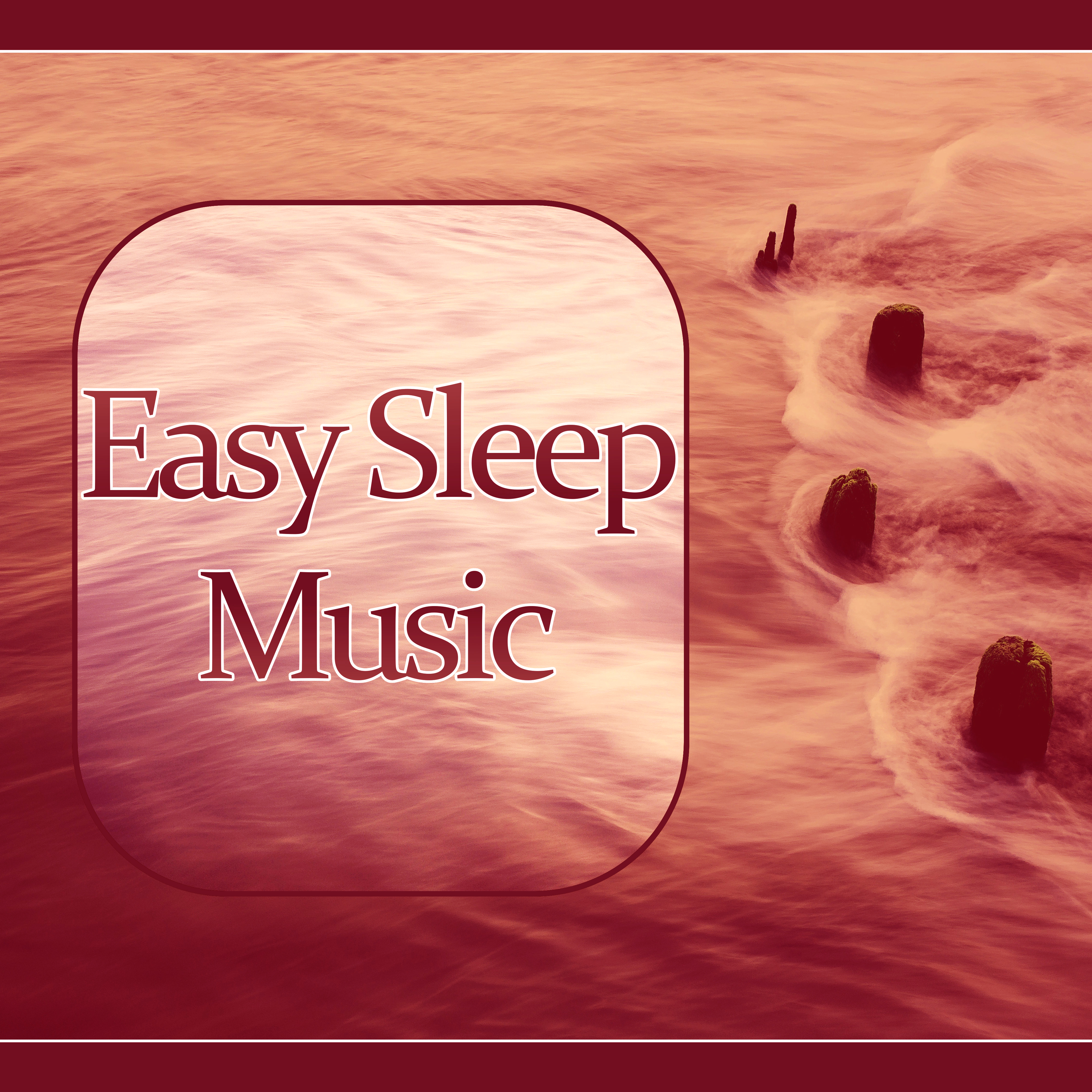 Easy Sleep Music - New Age Deep Sleep for Relaxation Meditation, Serenity Lullabies with Relaxing Nature Sounds, Insomnia Therapy, Sleep Music to Help You Relax All Night