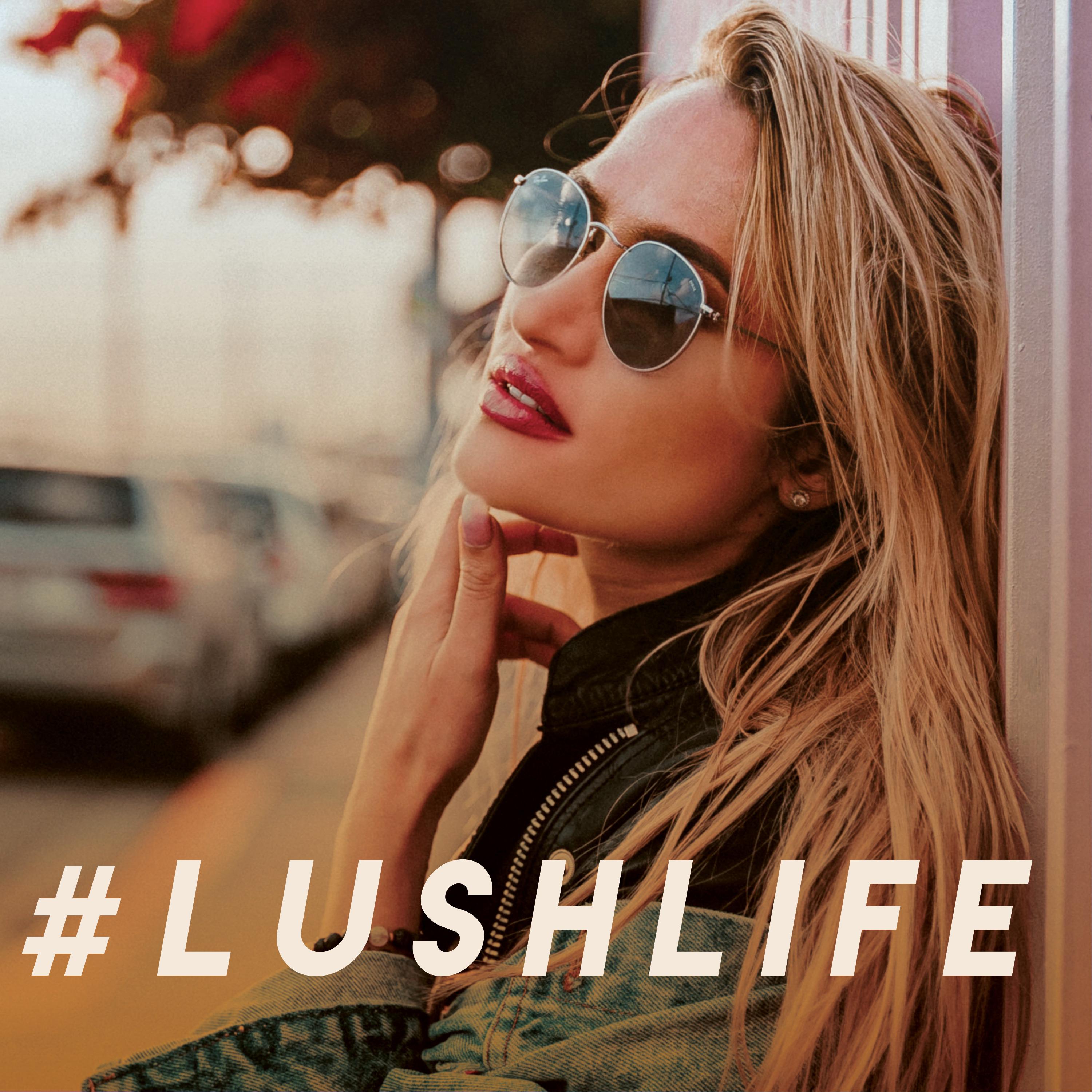 #LushLife