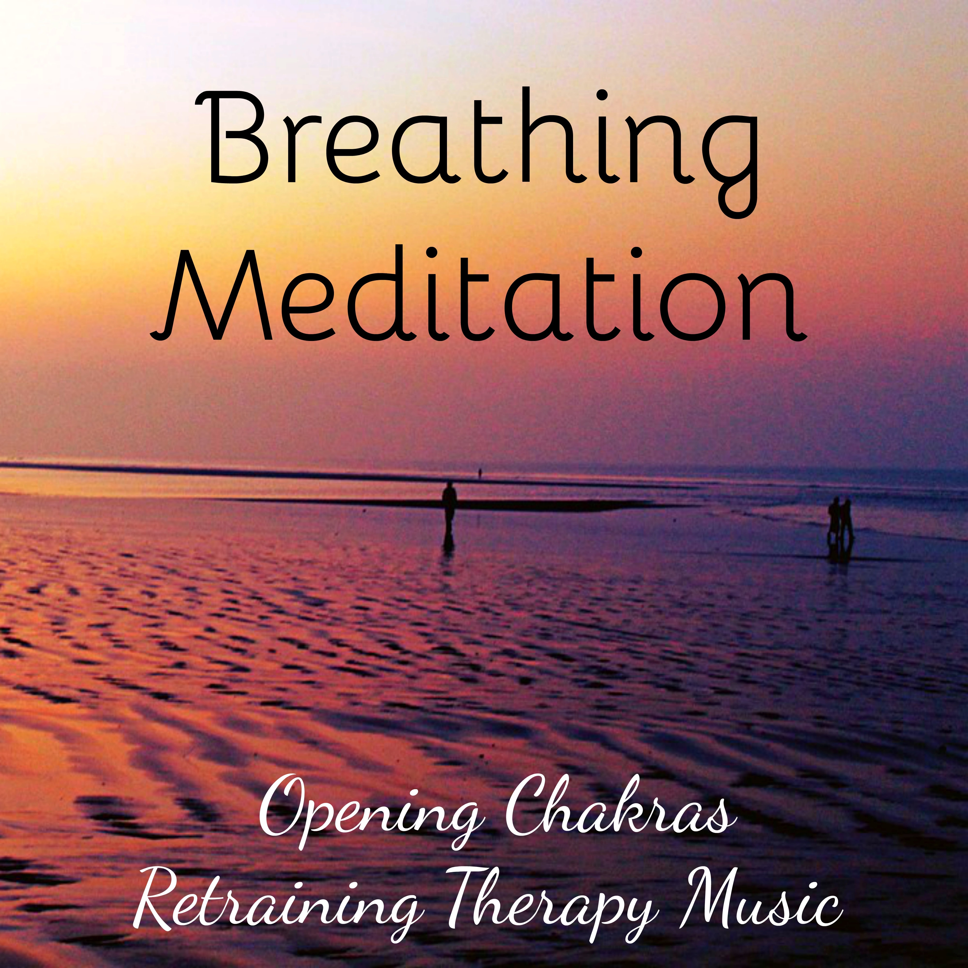 Breathing Meditation - Opening Chakras Retraining Therapy Music with Mindfulness Peaceful Sleep Sounds