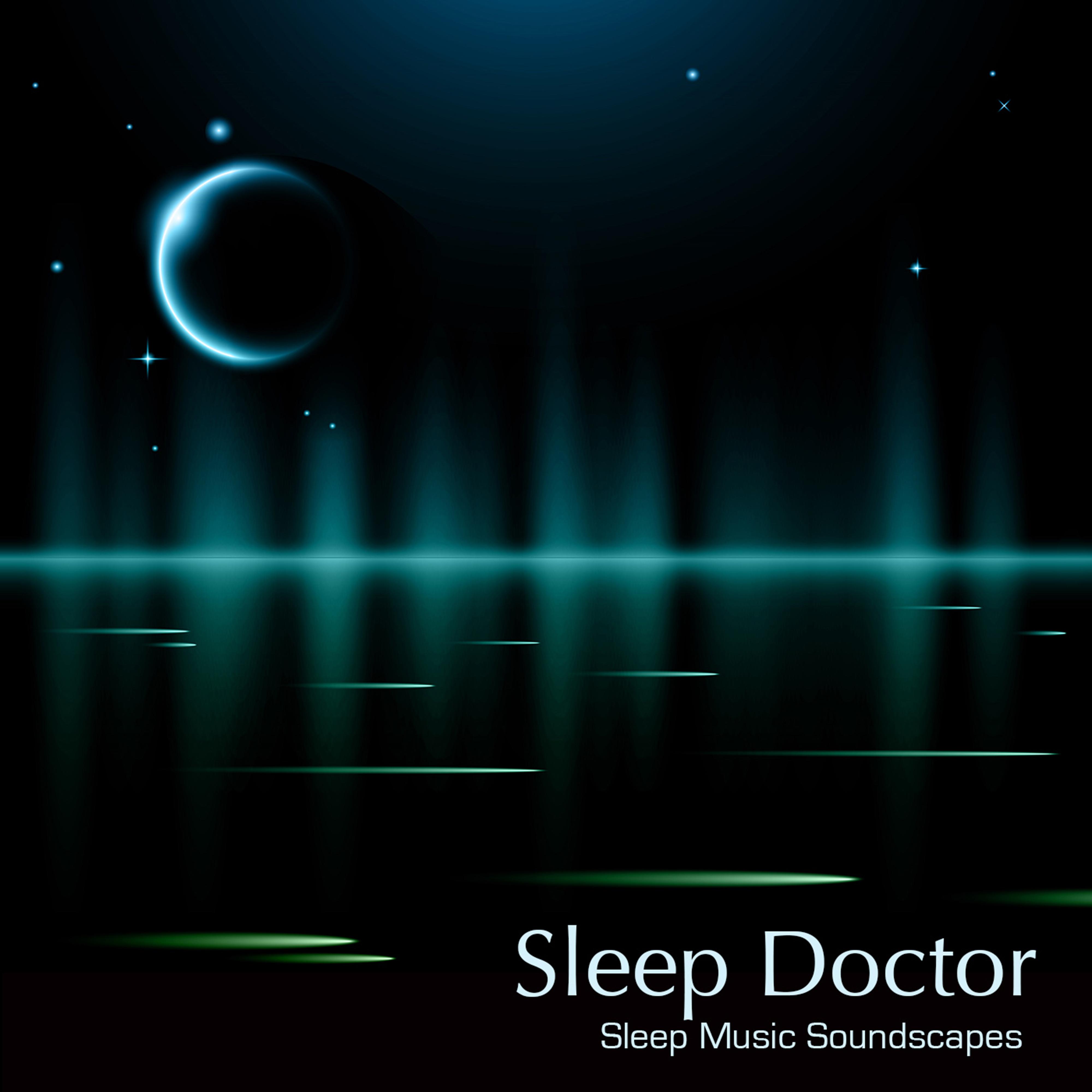 Sleep Doctor: Sleep Music Soundscapes, New Age Music for Relaxation, Cure for Anxiety and Sleep Aid