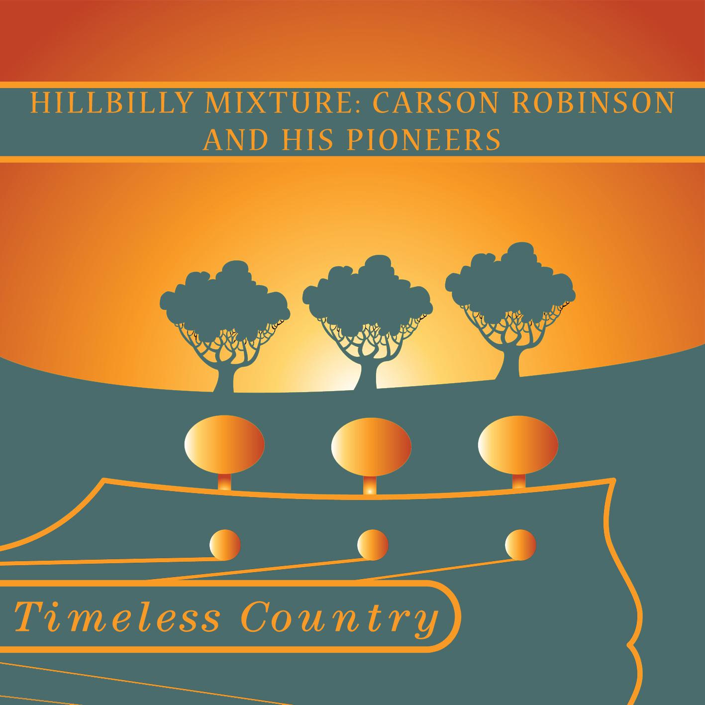 Timeless Country: Hillbilly Mixture: Carson Robison And His Pioneers