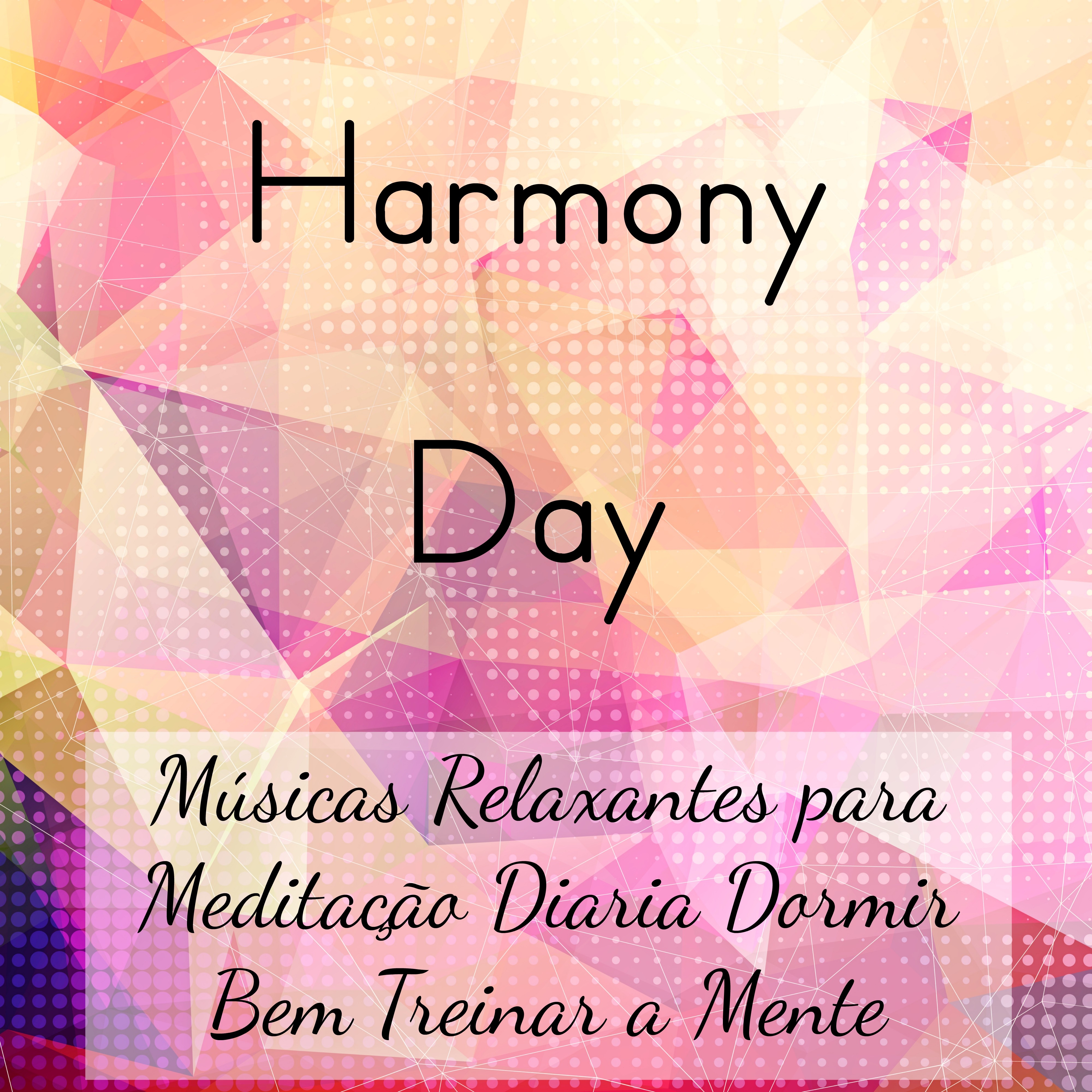 Harmony Day  Mu sicas Relaxantes para Medita o Diaria Dormir Bem Treinar a Mente con Sons Instrumentais New Age