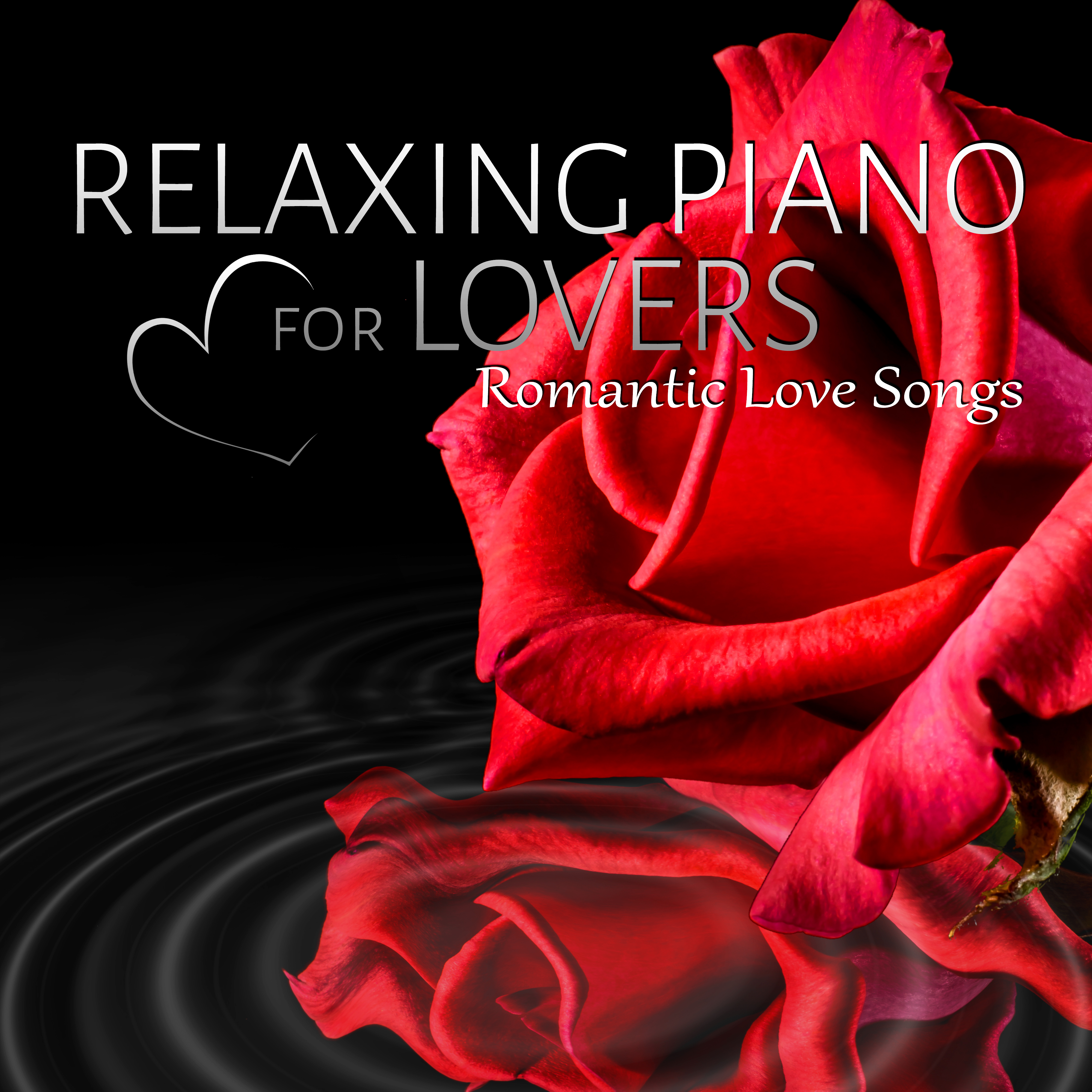 Relaxing Piano for Lovers - Romantic Love Songs, Night Lovers, Deep Relaxation, Music Shades for Romantic Night & Special Moments for Intimate Love