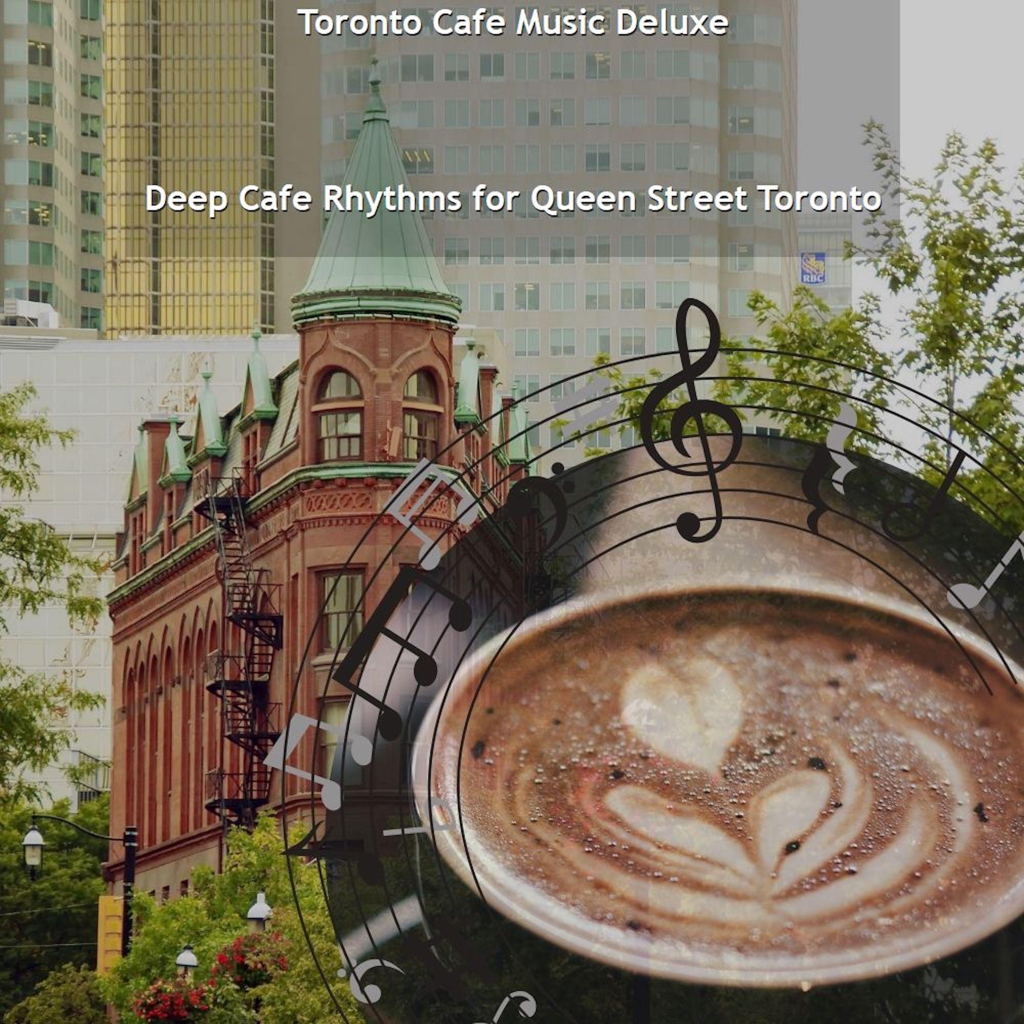 Deep Cafe Rhythms for Queen Street Toronto