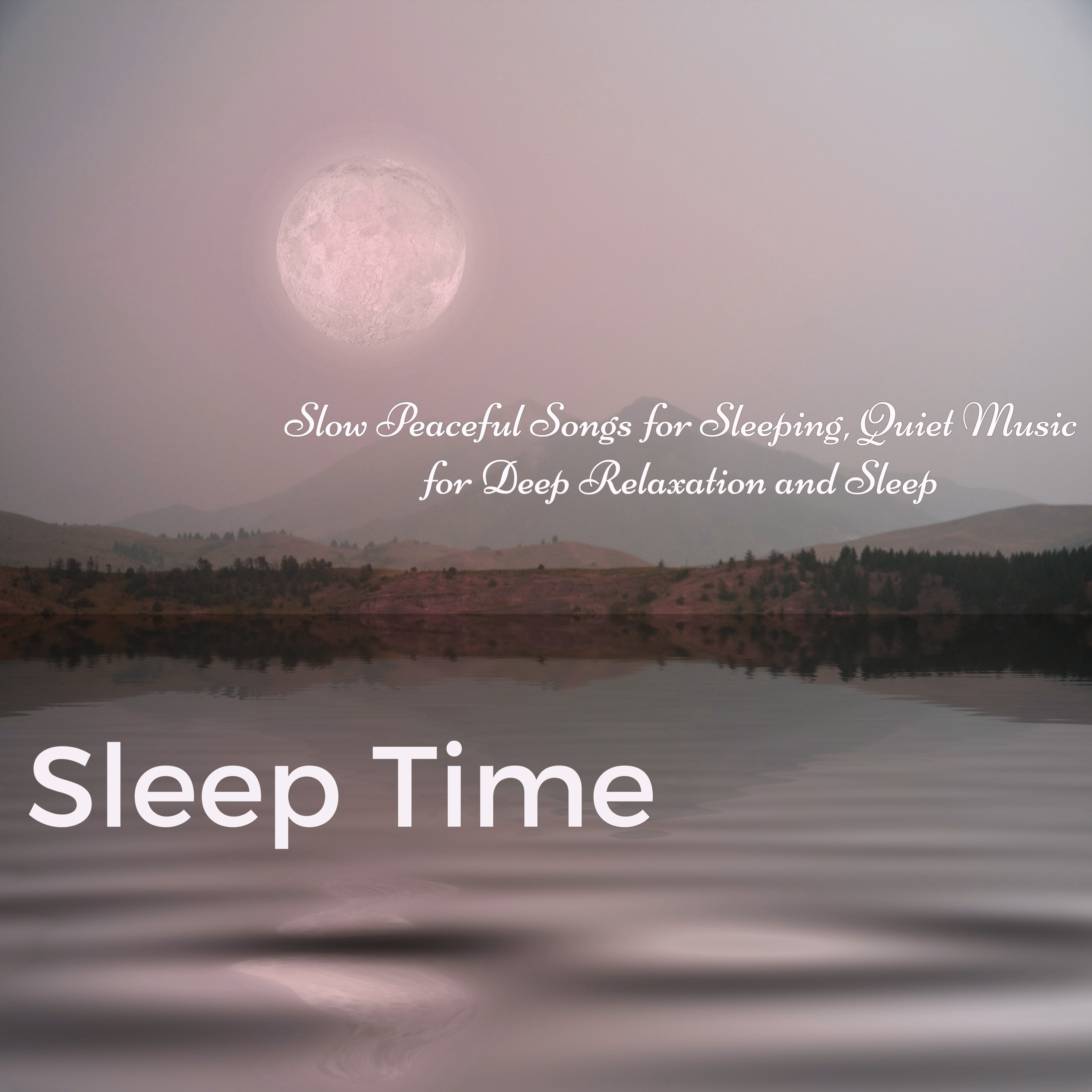 Sleep Time  Slow Peaceful Songs for Sleeping, Quiet Music for Deep Relaxation and Sleep