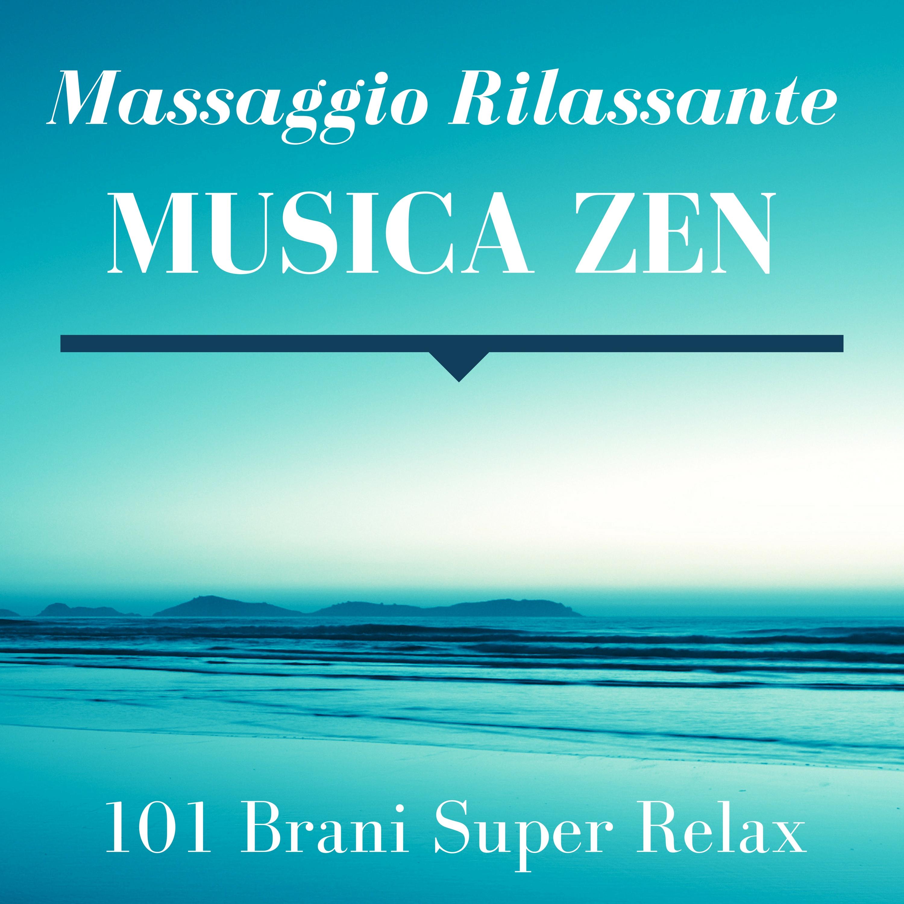 Massaggio Rilassante Musica Zen: Migliore Musica Rilassante 101 Brani Super Relax con Suoni della Natura