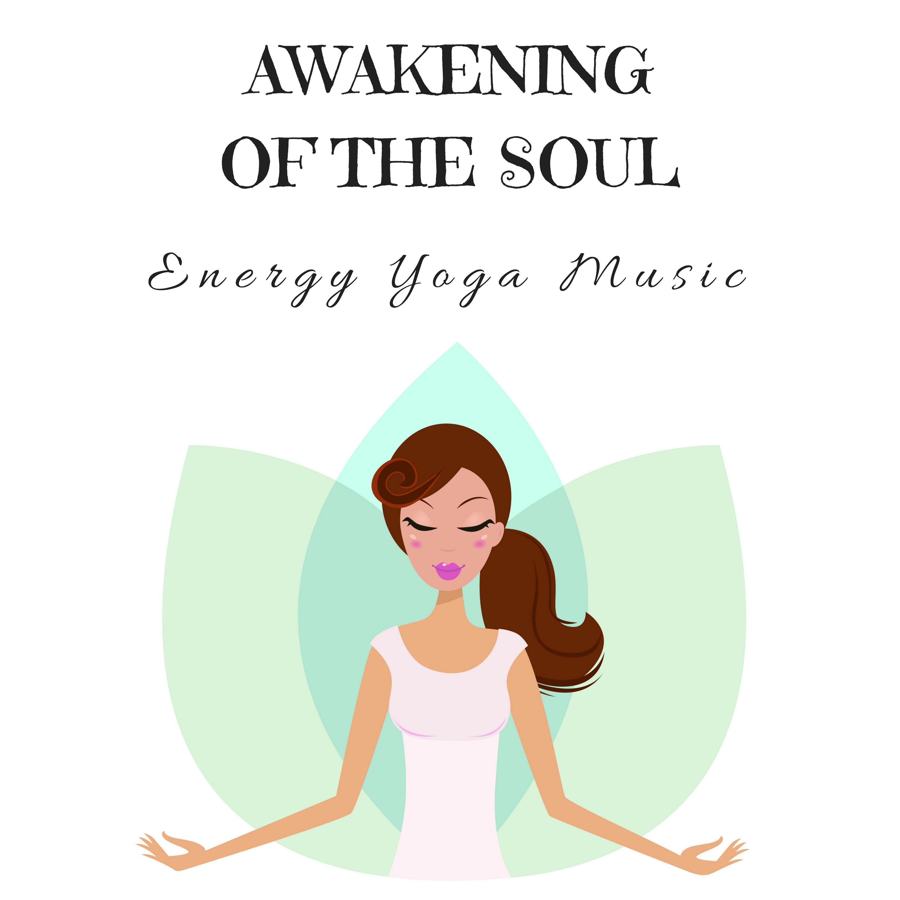 Awakening of the Soul: Energy Yoga Music for Yoga Class, Sounds of Nature Charming Tracks