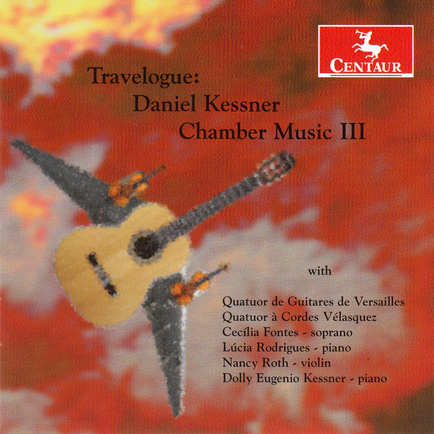 KESSNER, D.: Chamber Music, Vol. 3 (Travelogue) (C. Fontes, N. Roth, L. Rodrigues, D. Kessner, Quartet Velasquez, Versailles Guitar Quartet)