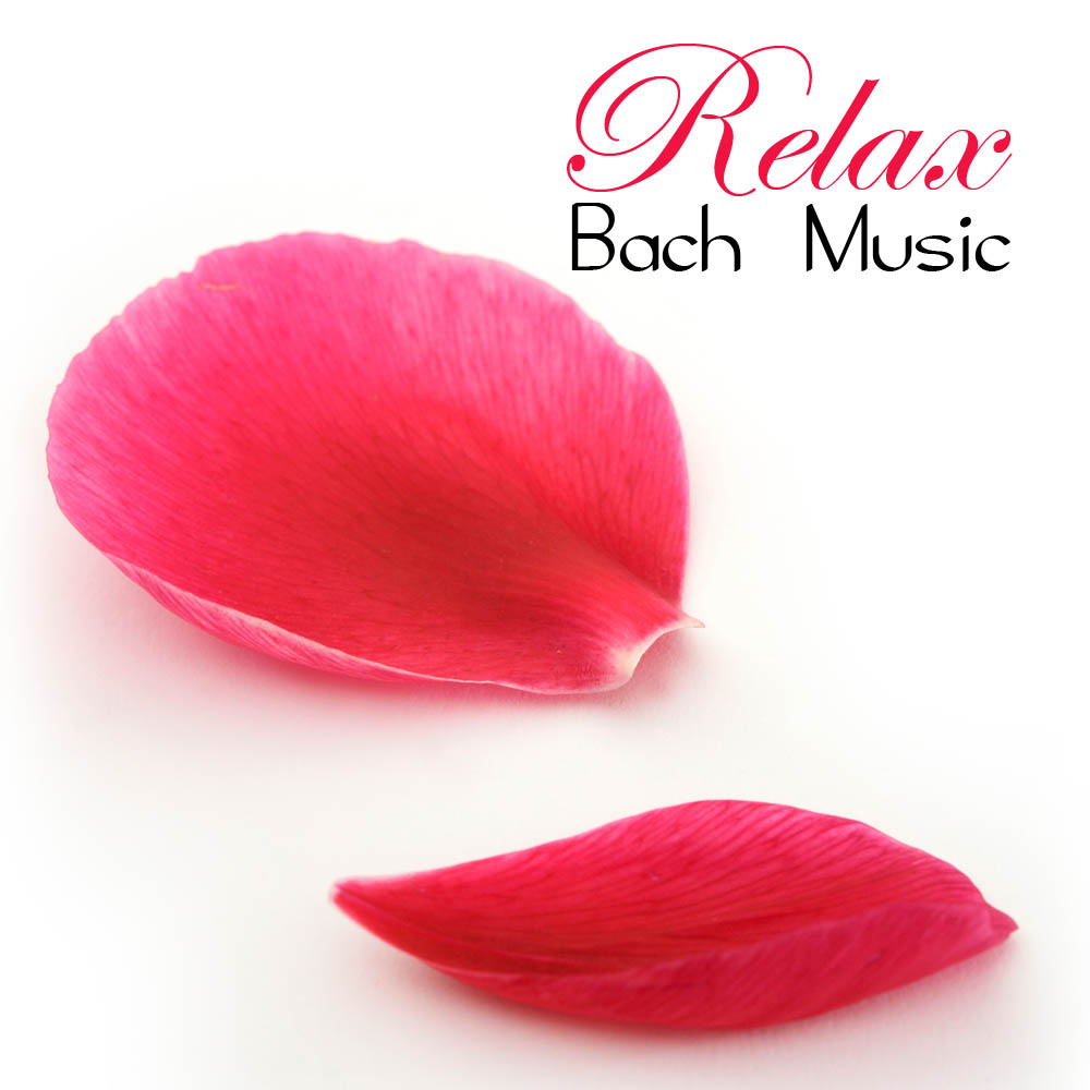 Relax: Bach Music and Other Favorites Relaxing Piano Classical Songs for Relaxation, Meditation, Spa and Yoga