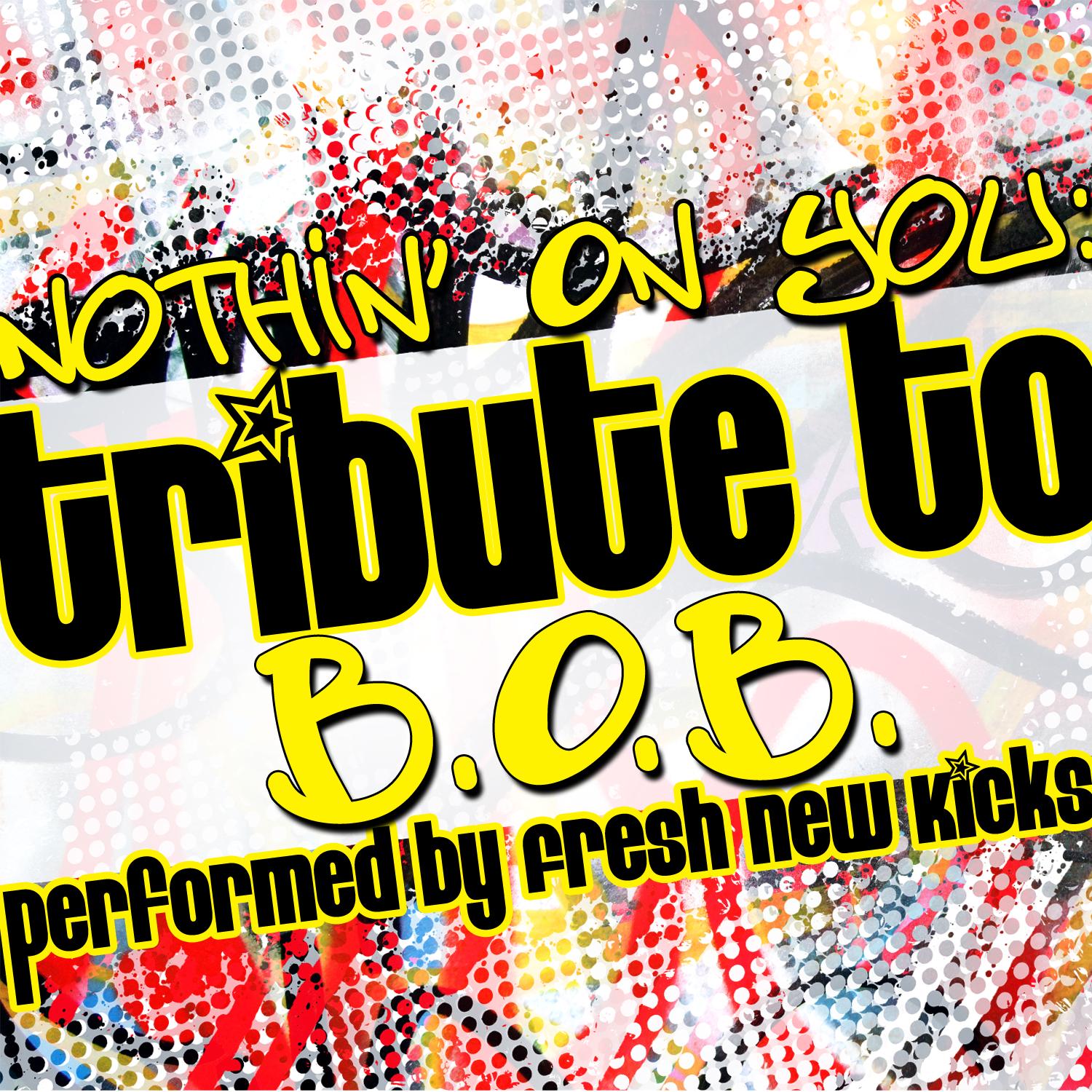 Nothin' On You: Tribute to B.O.B.