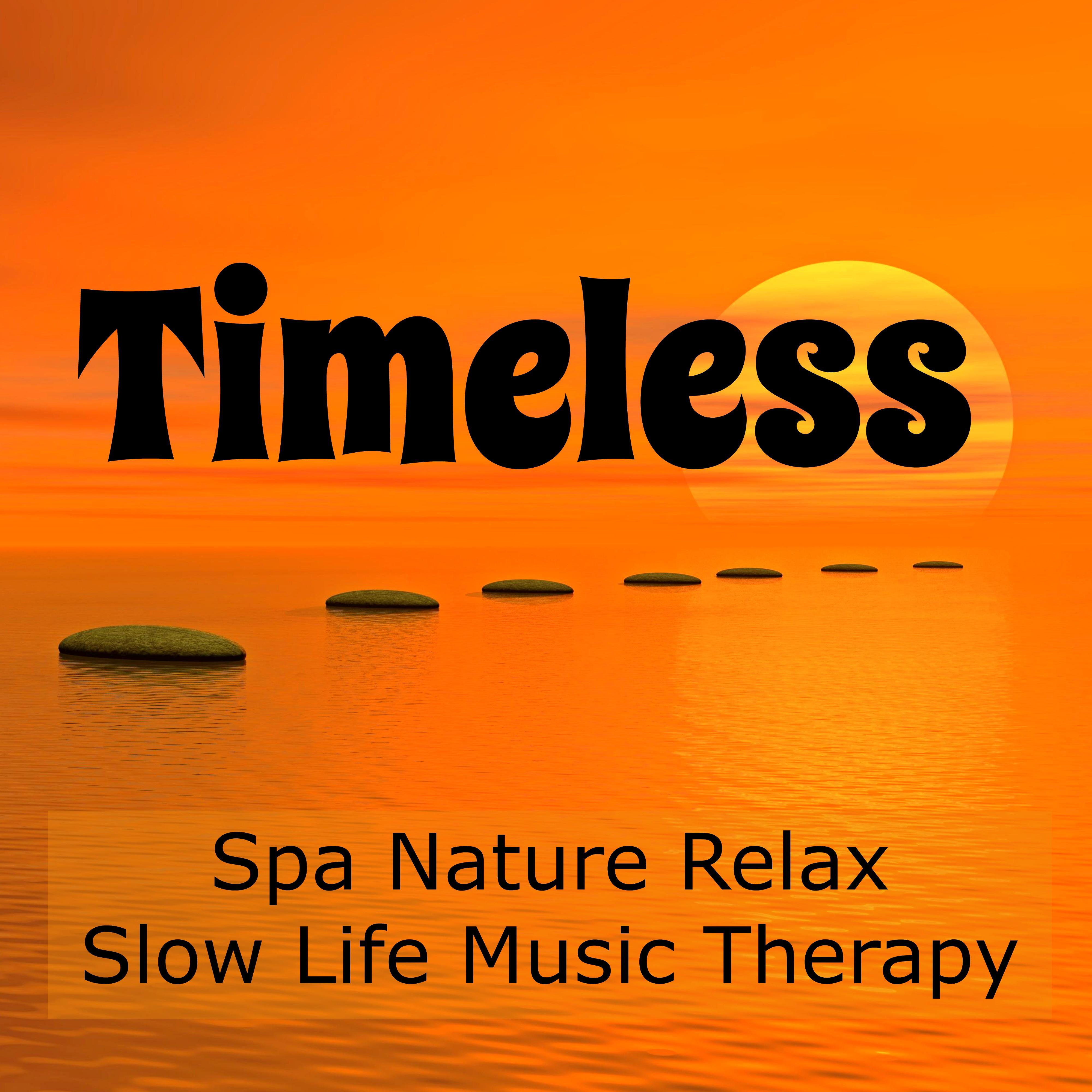 Timeless - Spa Nature Relax Slow Life Music Therapy for Best Healing Day with Soft Instrumental Natural Sounds