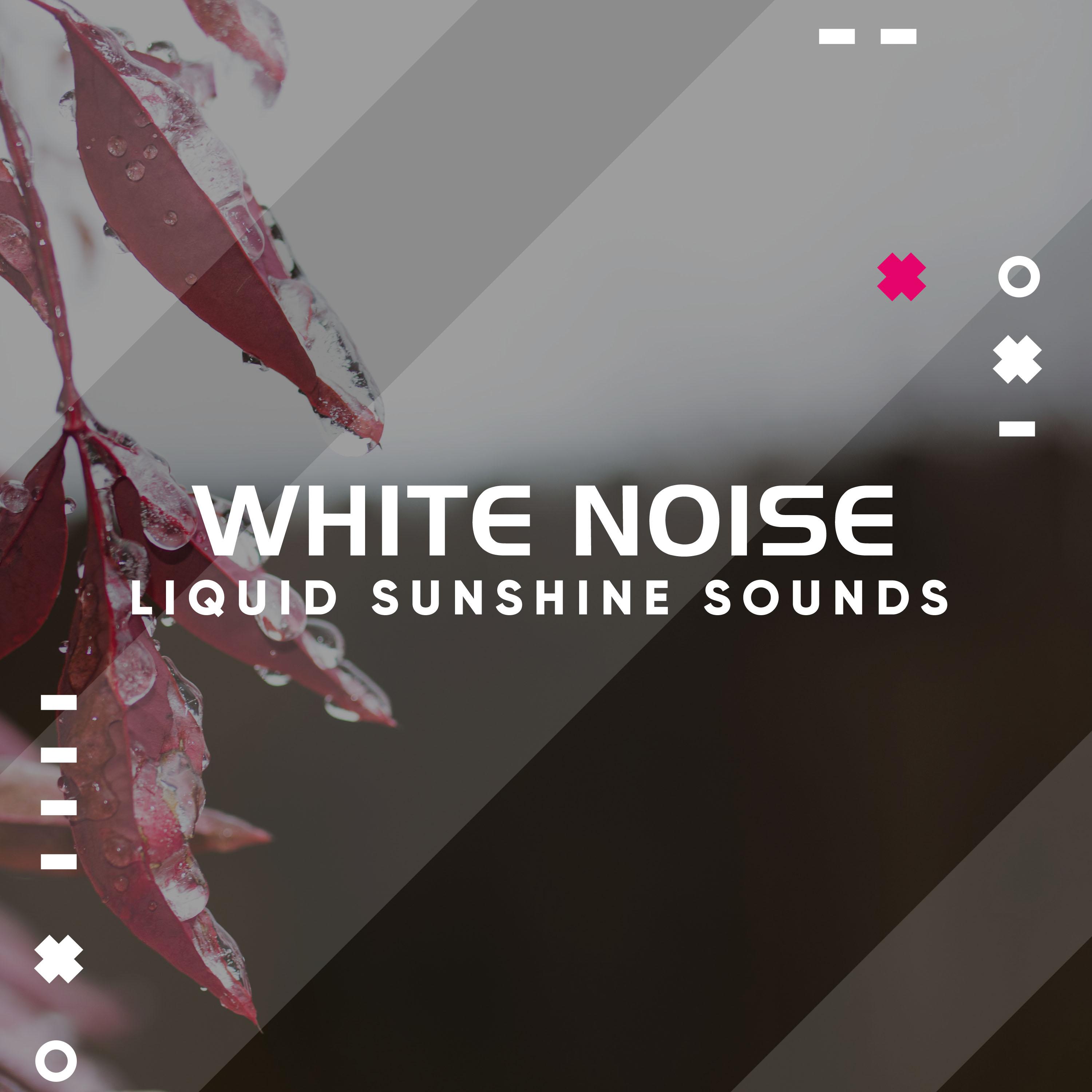 #11 White Noise Liquid Sunshine Sounds