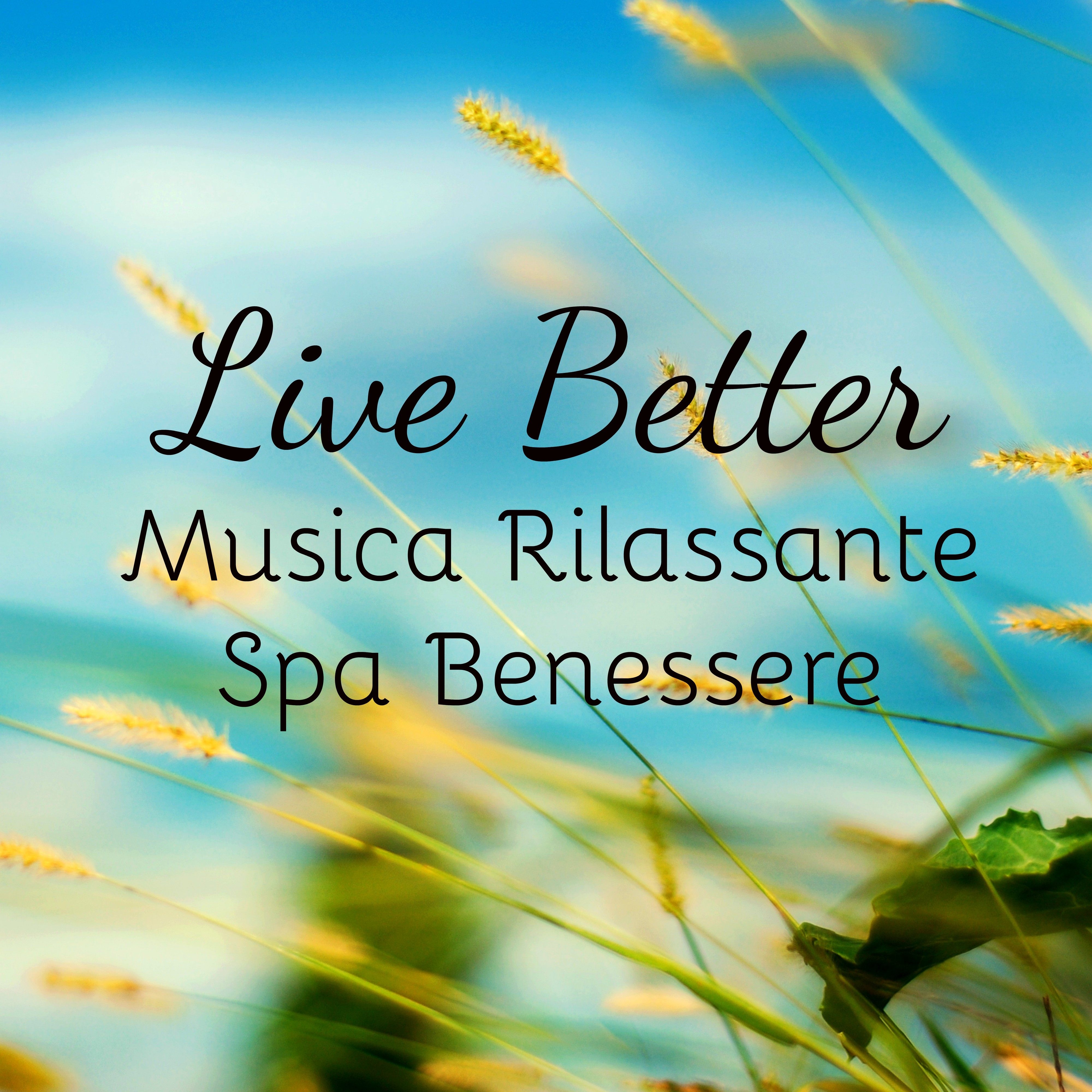 Live Better - Musica Rilassante Spa Benessere per Studiare Potere della Mente e Rimedi Naturali