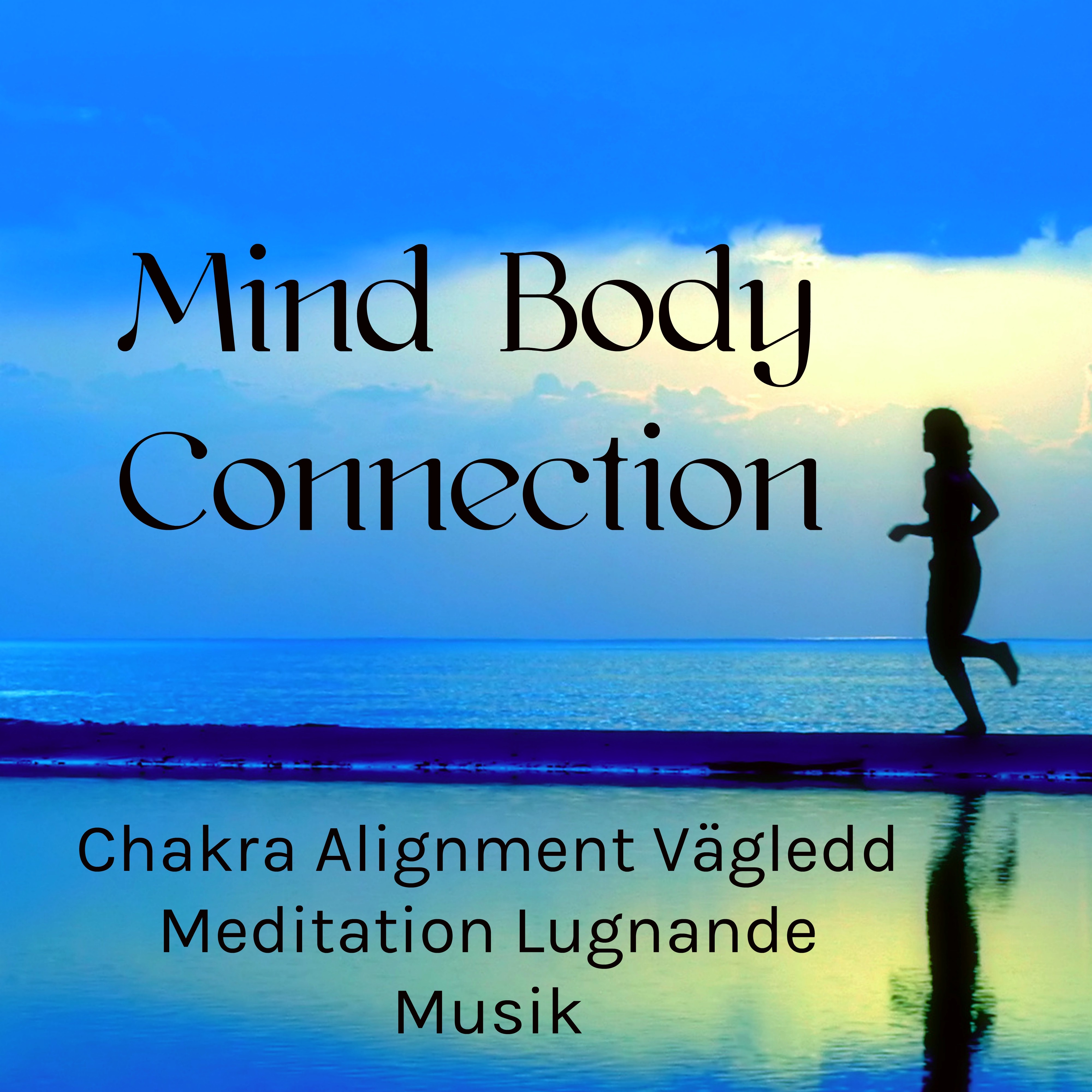 Mind Body Connection  Chakra Alignment V gledd Meditation Lugnande Musik f r S mnl shet Behandling Minska ngest Naturl kemedel