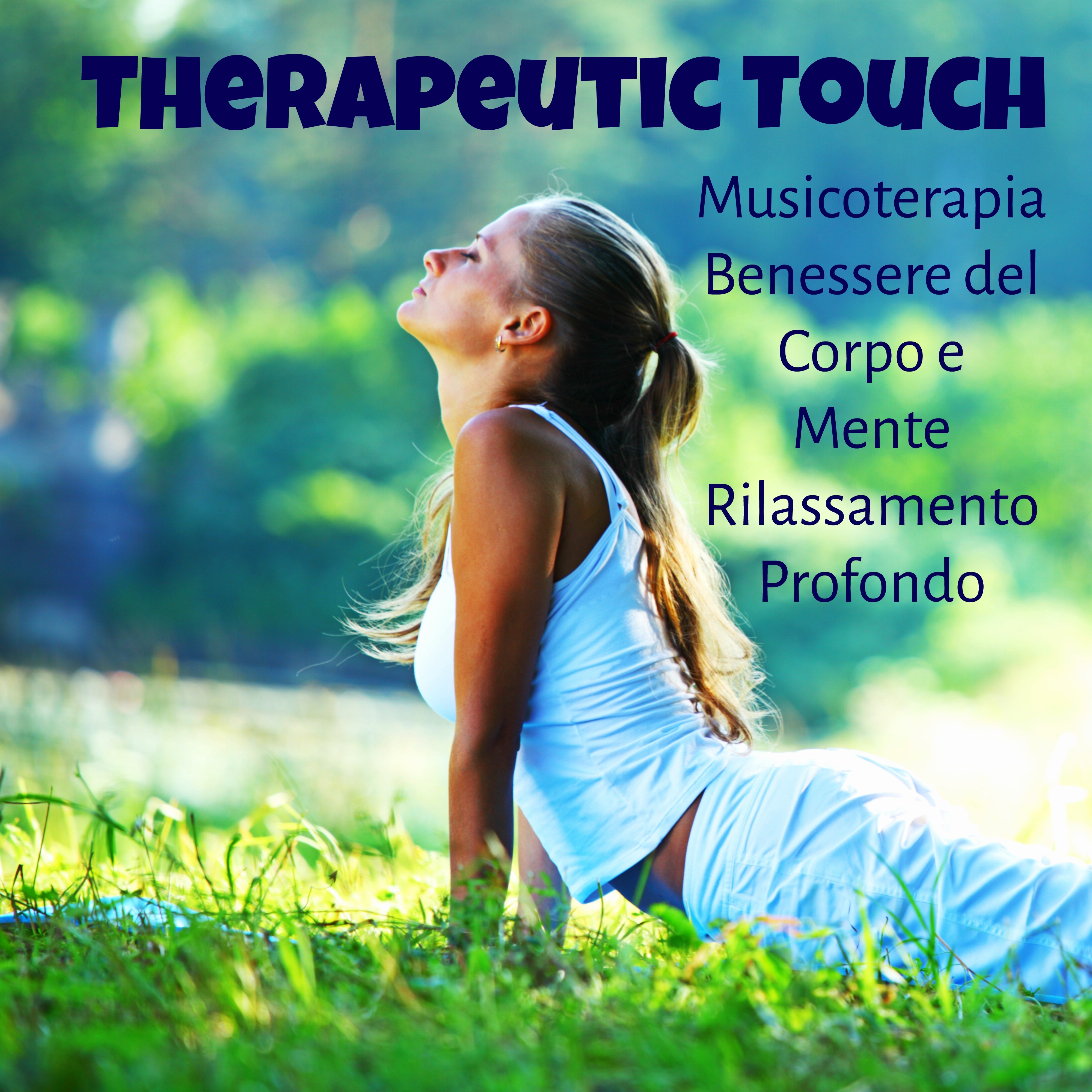 Therapeutic Touch - Musicoterapia Benessere del Corpo e Mente Rilassamento Profondo con Suoni dalla Natura Strumentali New Age