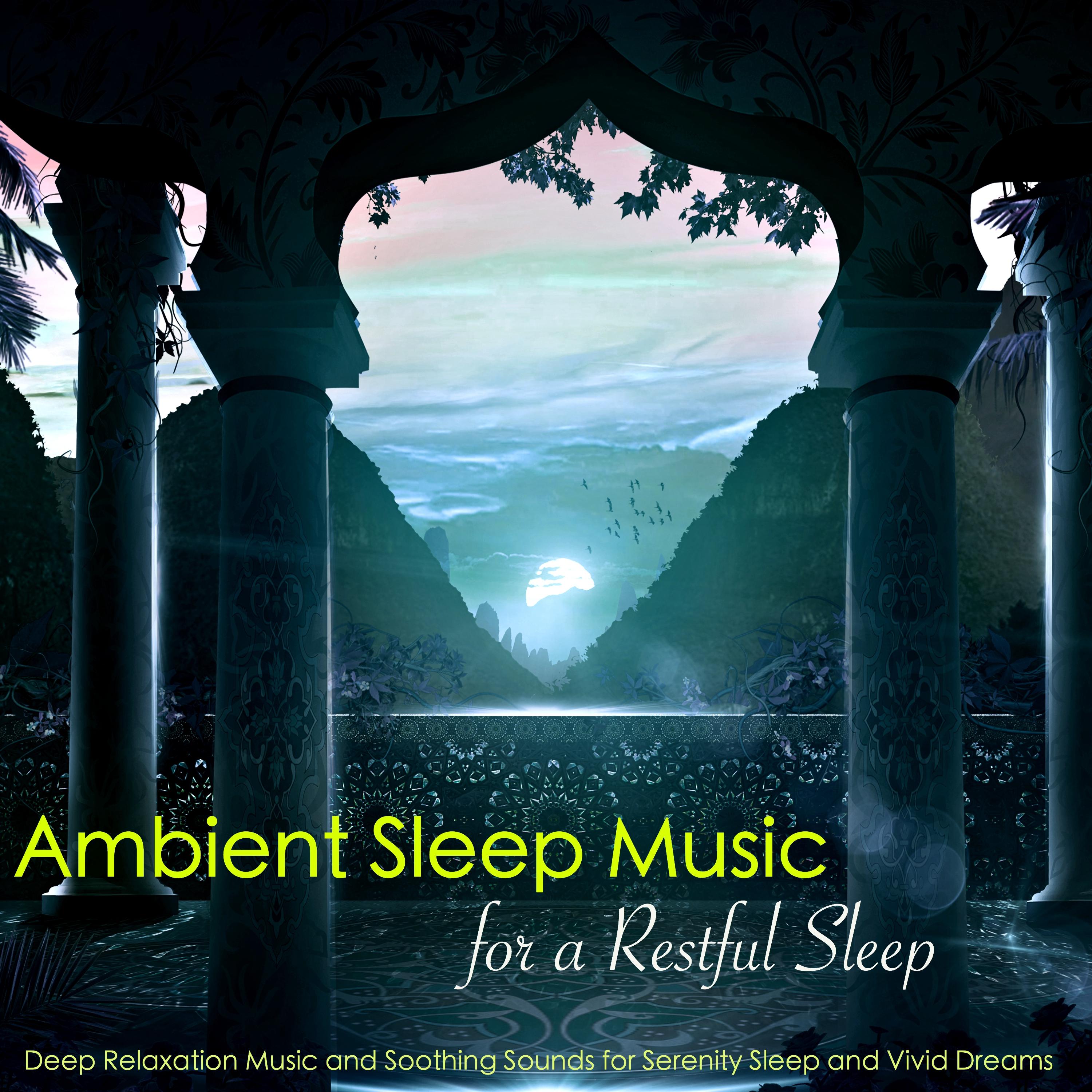 Ambient Sleep Music for a Restful Sleep  Deep Relaxation Music and Soothing Sounds for Serenity Sleep and Vivid Dreams