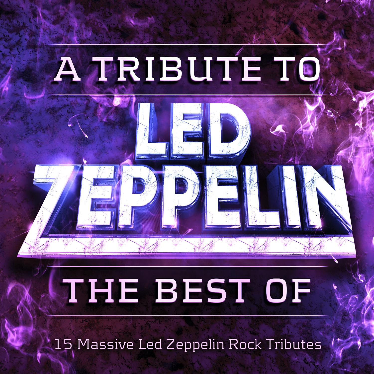 Whole Lotta Love - A Tribute to Led Zeppelin - The Best Of - 15 Massive Led Zeppelin Rock Tributes