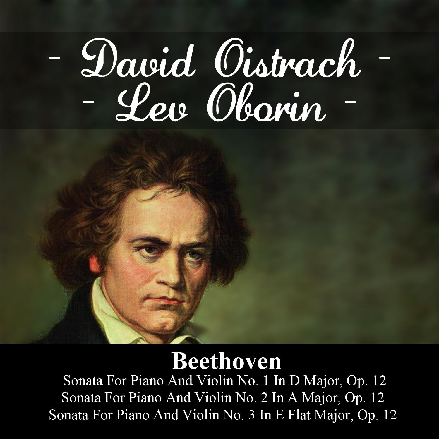 Beethoven: Sonata For Piano And Violin No. 1 In D Major, Op. 12 - Sonata For Piano And Violin No. 2 In A Major, Op. 12 - Sonata For Piano And Violin No. 3 In E Flat Major, Op. 12