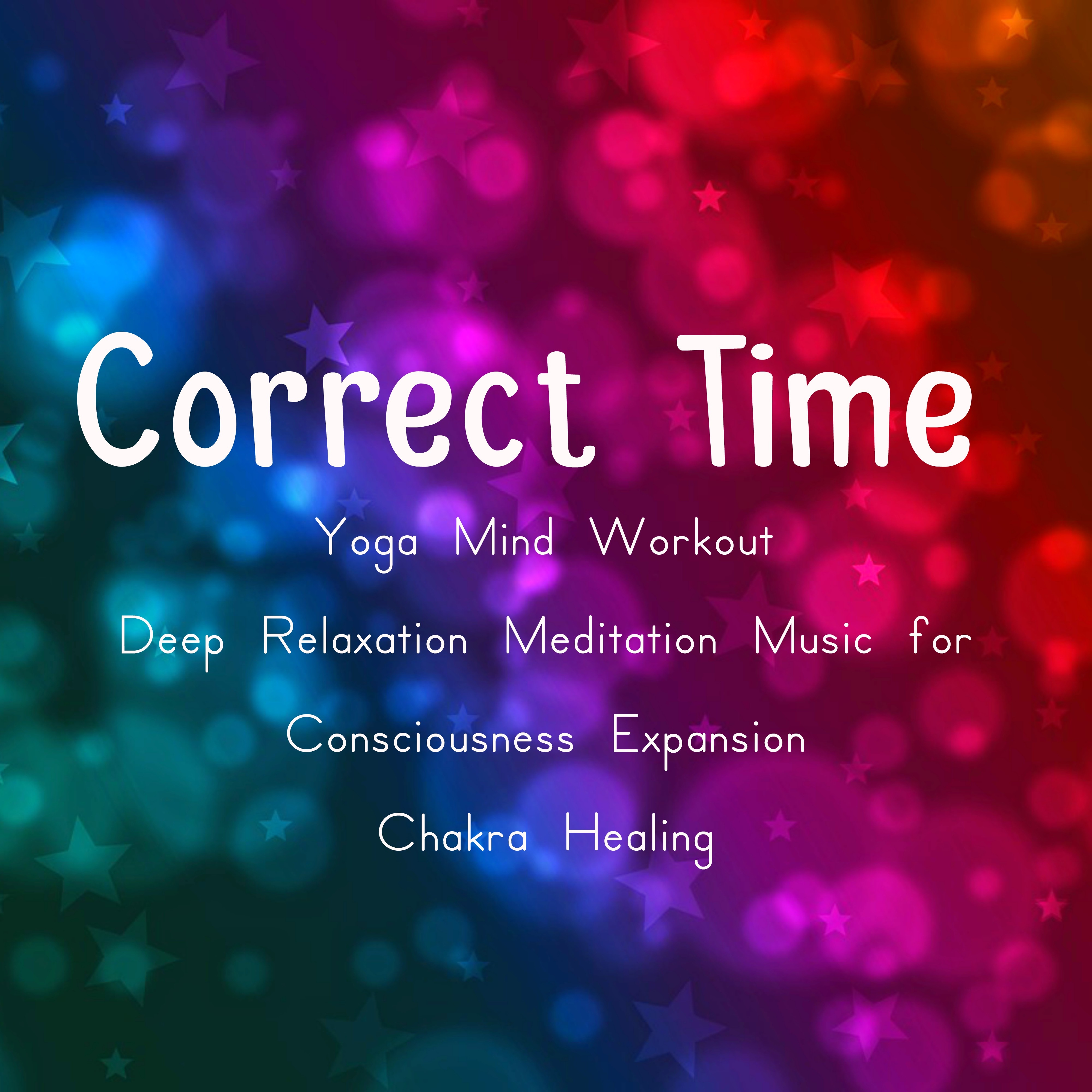 Correct Time - Yoga Mind Workout Deep Relaxation Meditation Music for Consciousness Expansion Chakra Healing with Sleep Soothing Sounds of Nature