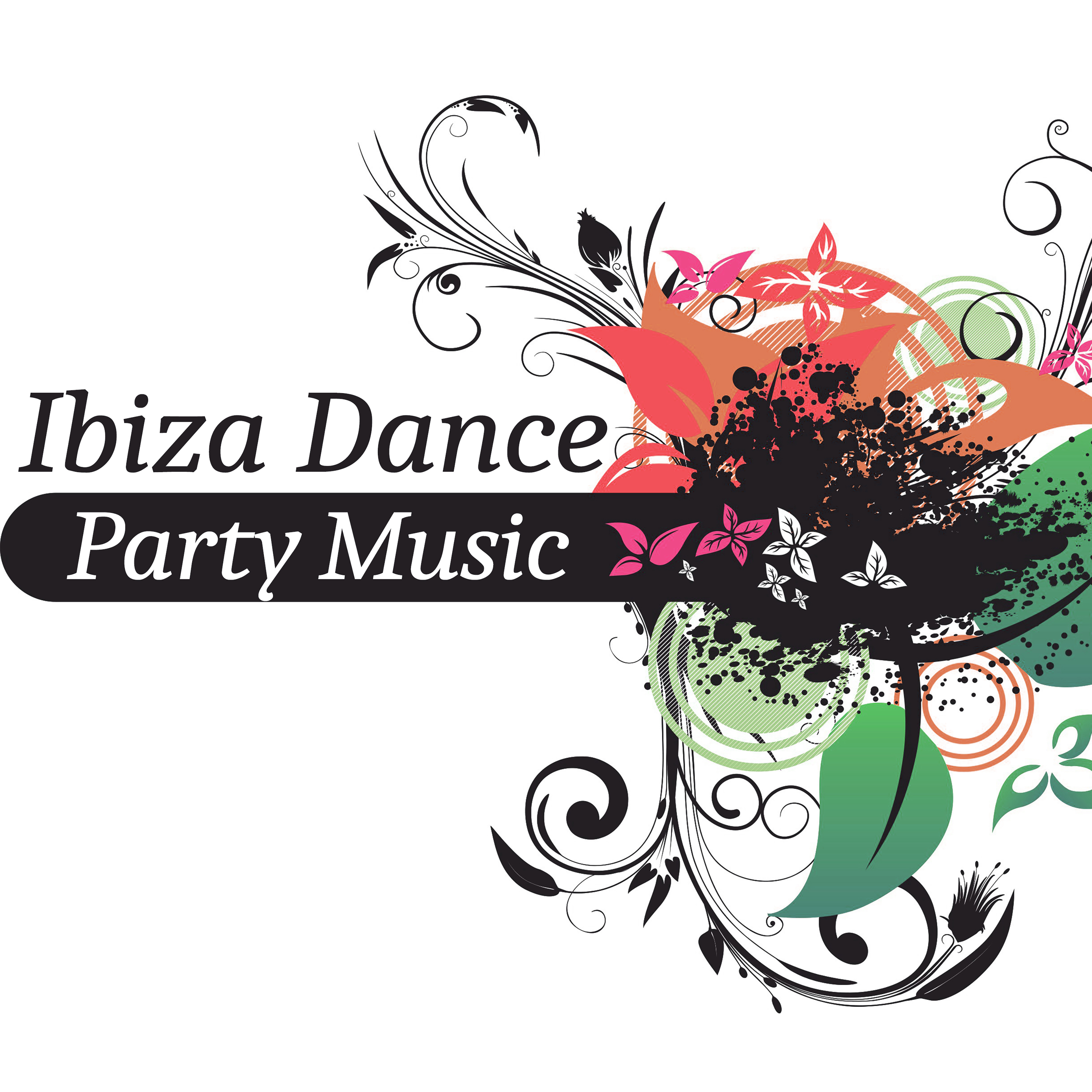 Ibiza Dance Party Music  Hot Sounds to Have Fun,  Dance, Ibiza Chill, Beach Party