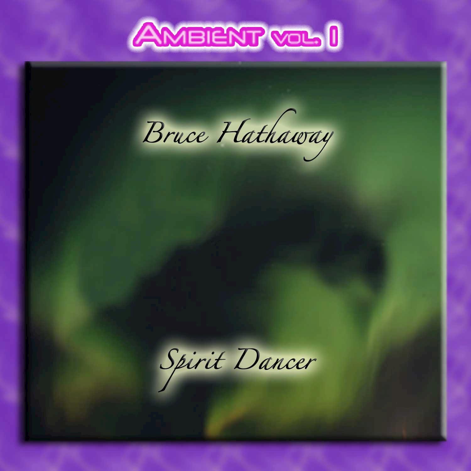 Ambient Vol. 1: Bruce Hathaway - Spirit Dancer