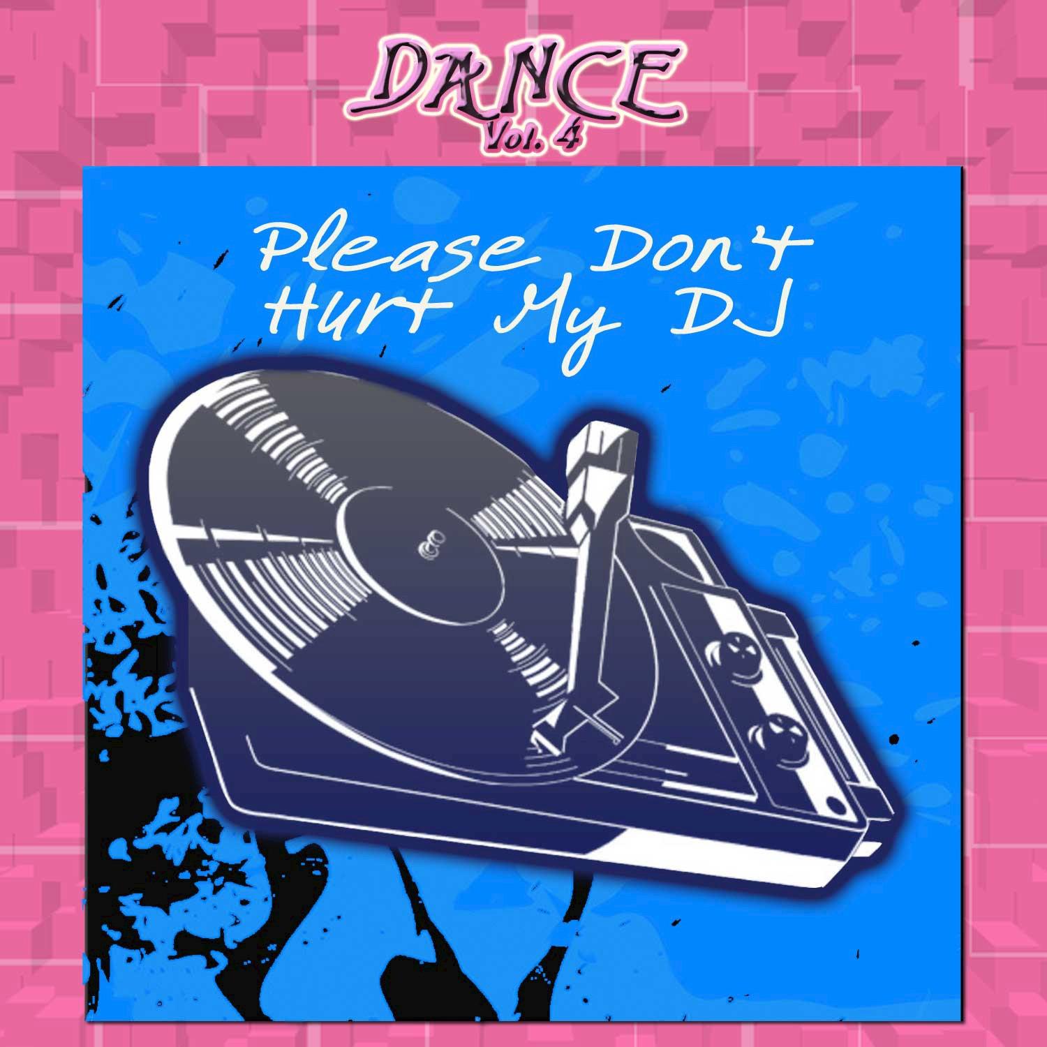 Dance Vol. 4: Please Don't Hurt My DJ