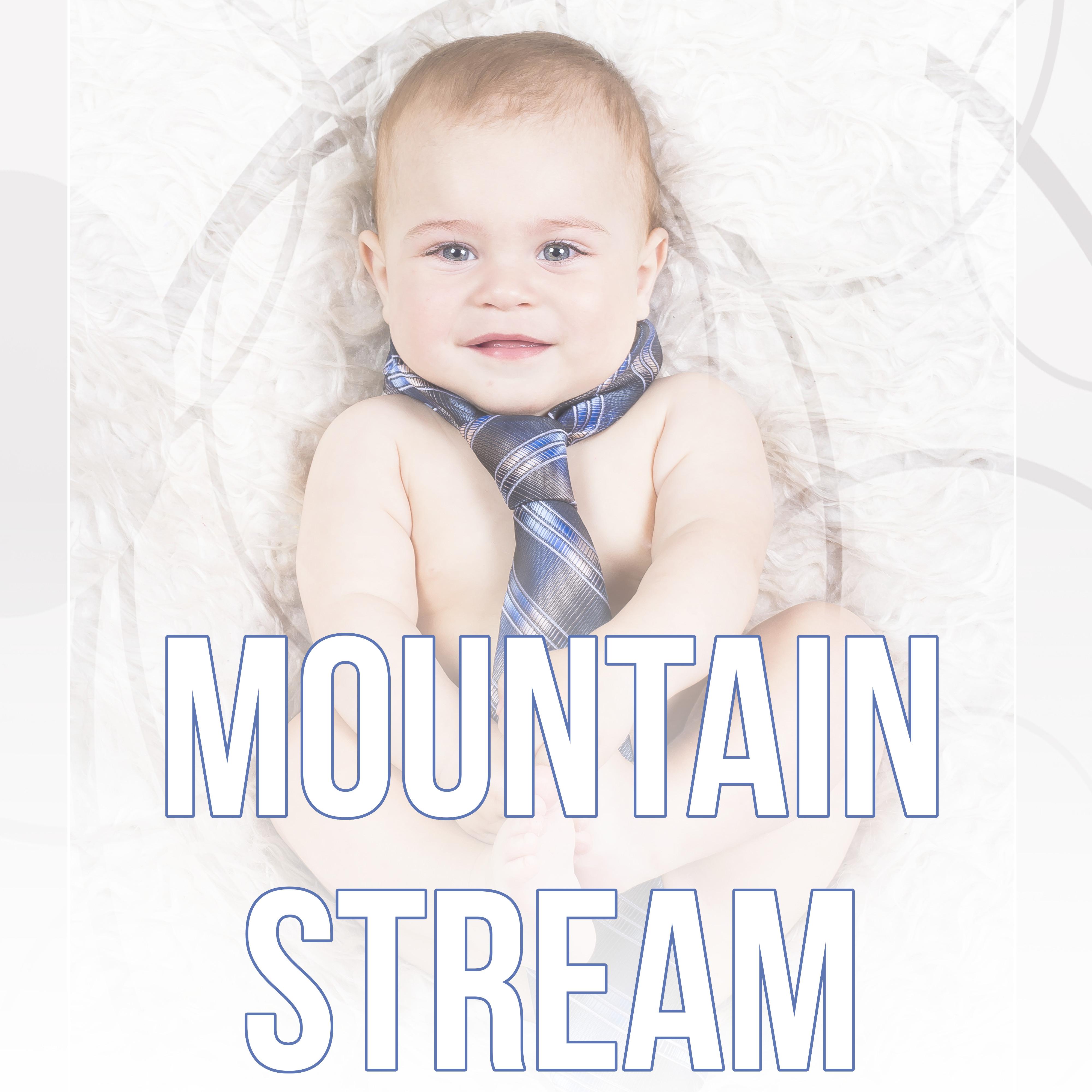 Mountain Stream  Baby Sleep Aid, Relaxing Calm Music,  Sleepy Sounds, White Noise Meditation, Baby Music to Calm and Sleep Through the Night, Sleep Babies Lullabies