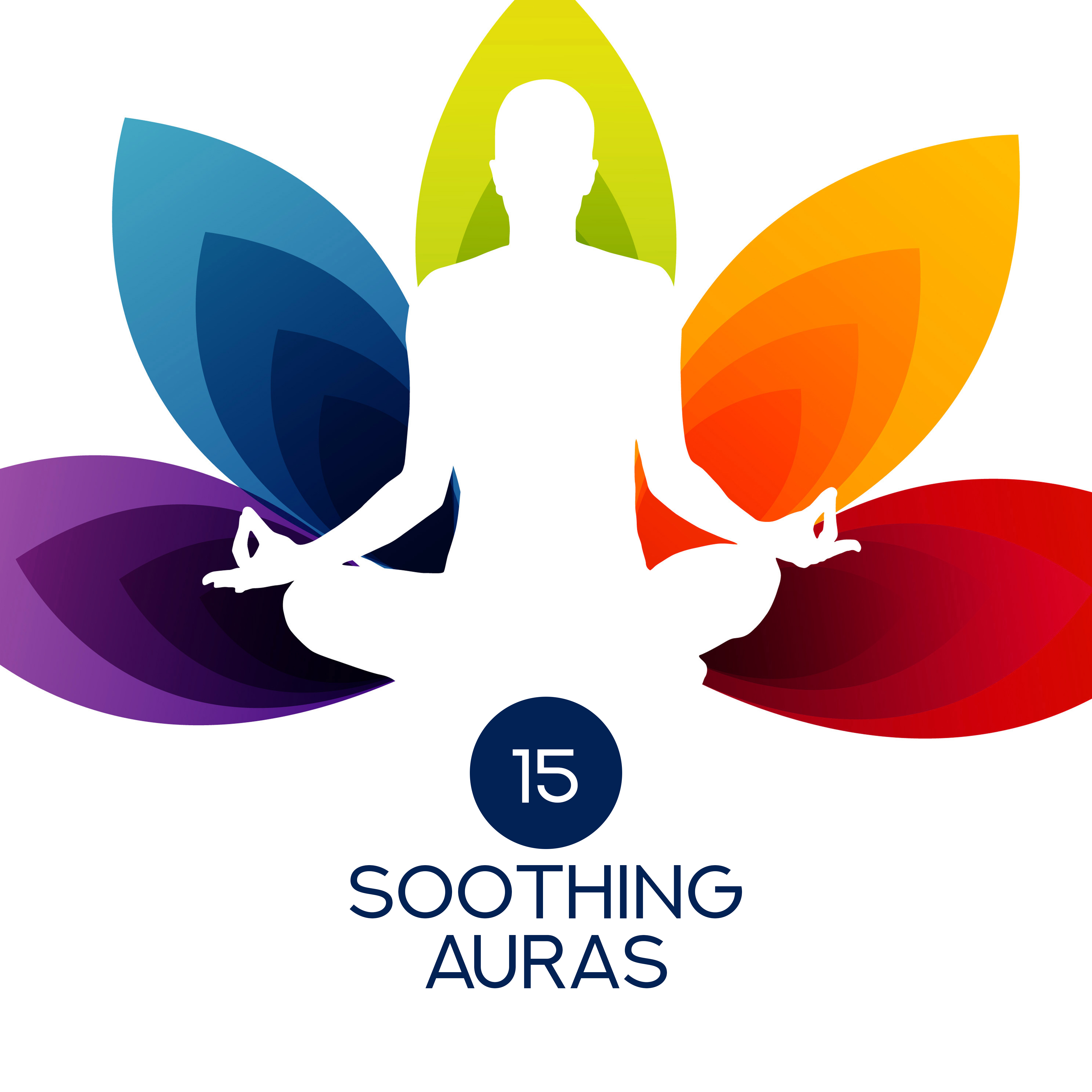 15 Soothing Auras - Total Meditation Awareness, Ambient Yoga, Meditation Music Zone, Calm Songs for Relaxation, Stress Relief, Deep Meditation