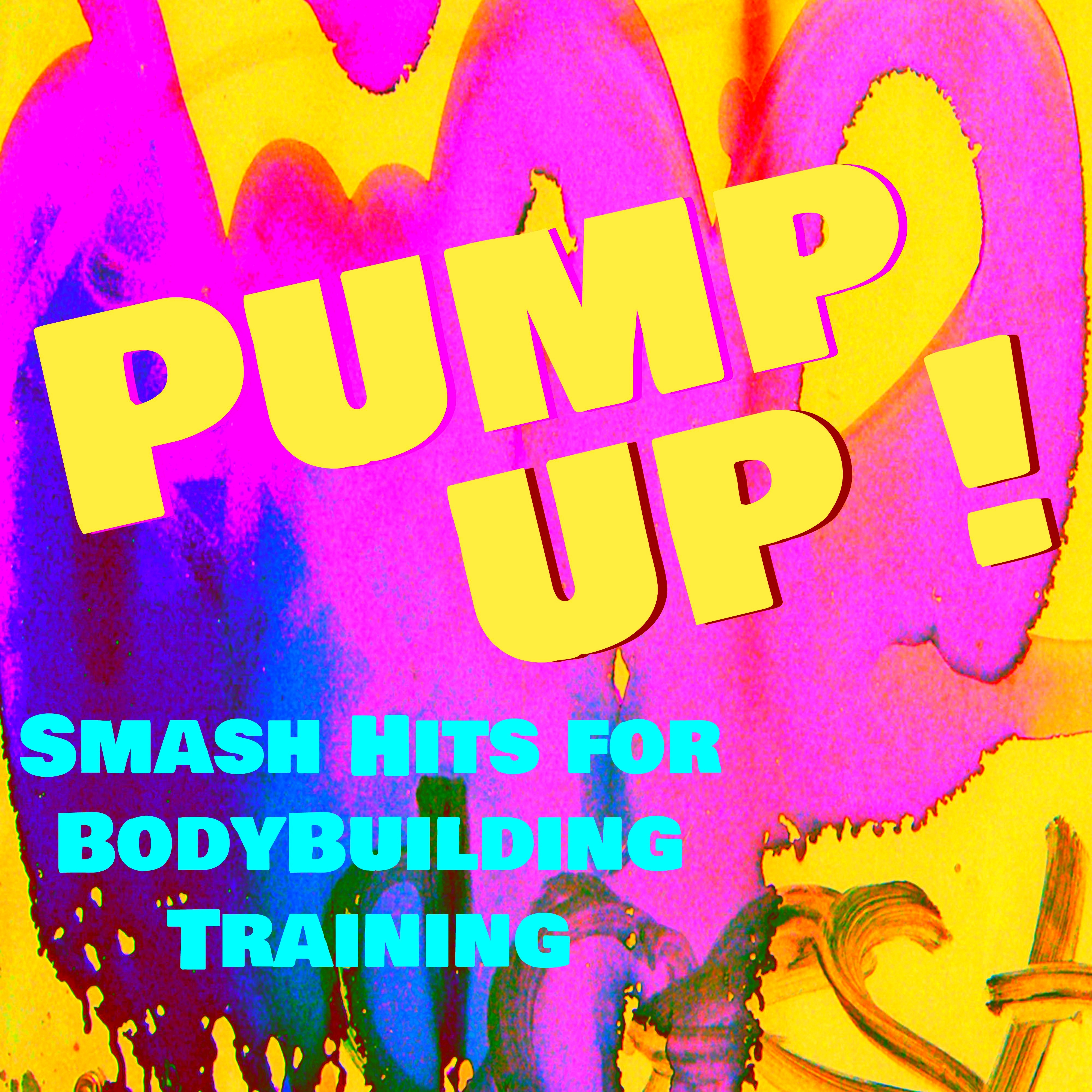 Pump Up! - Smash Hits for BodyBuilding Training & Fitness Workout to Get **** Body