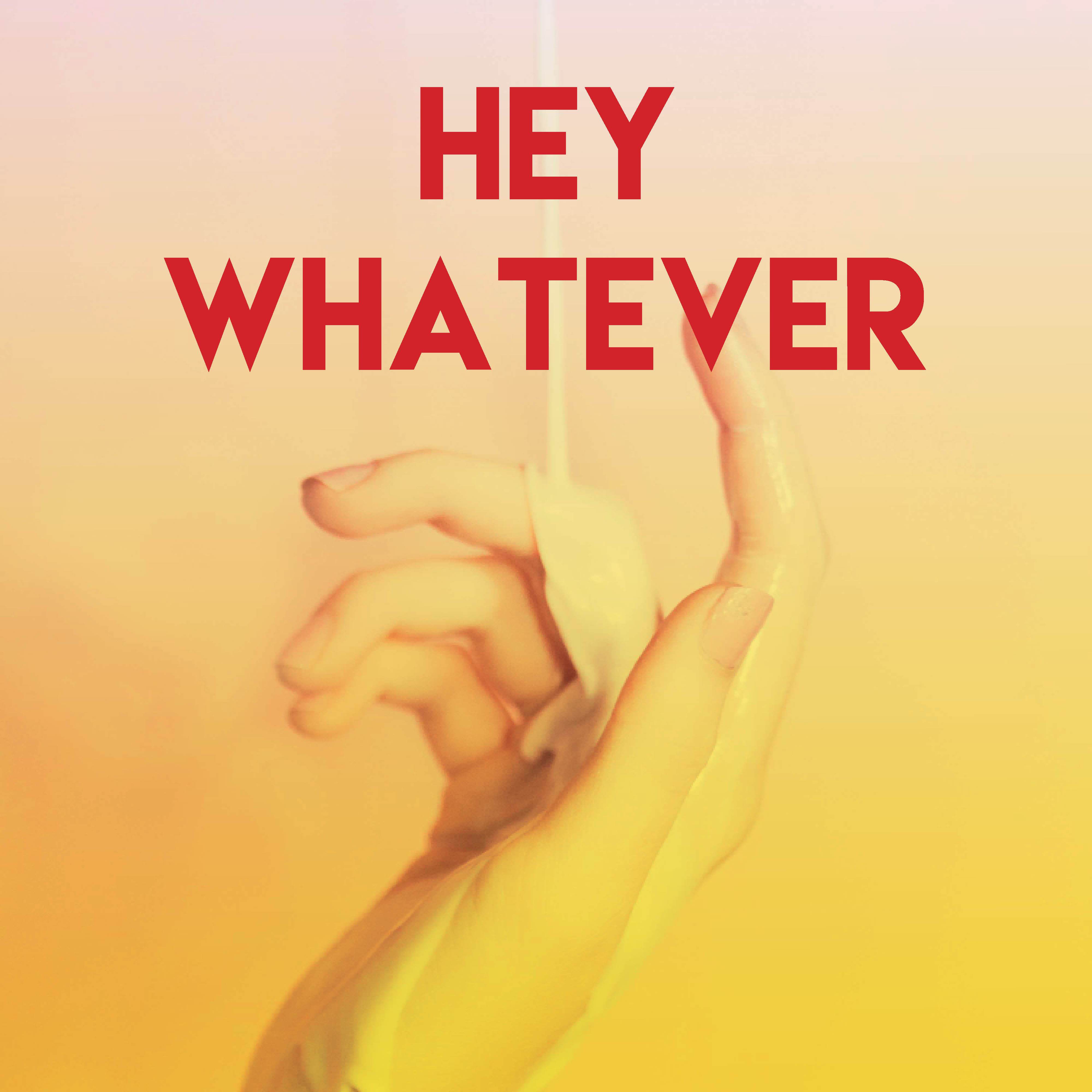 Hey Whatever