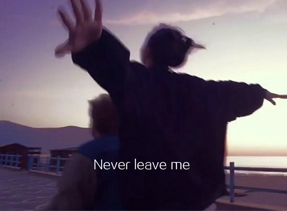 Never leave me