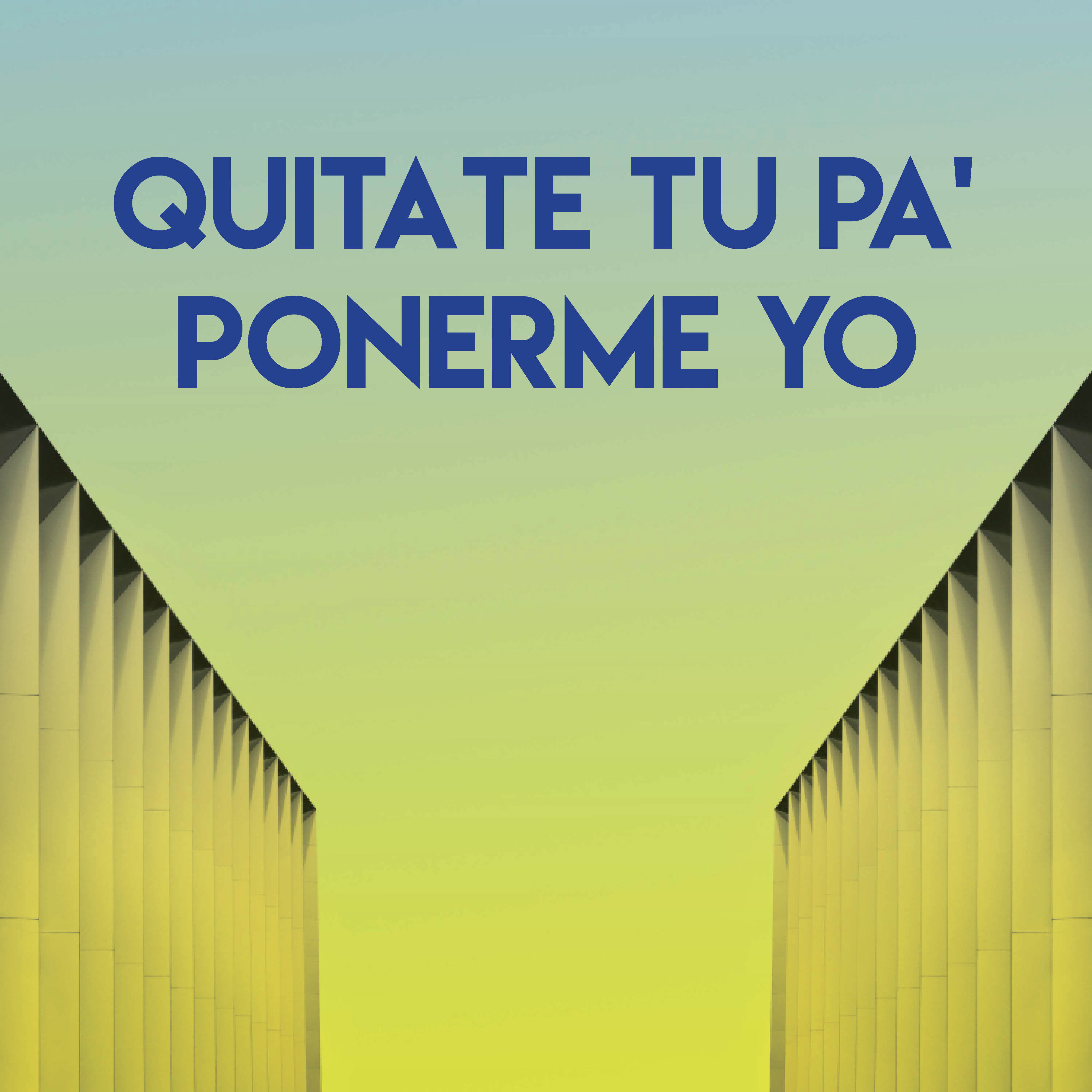 Quitate Tu Pa' Ponerme Yo