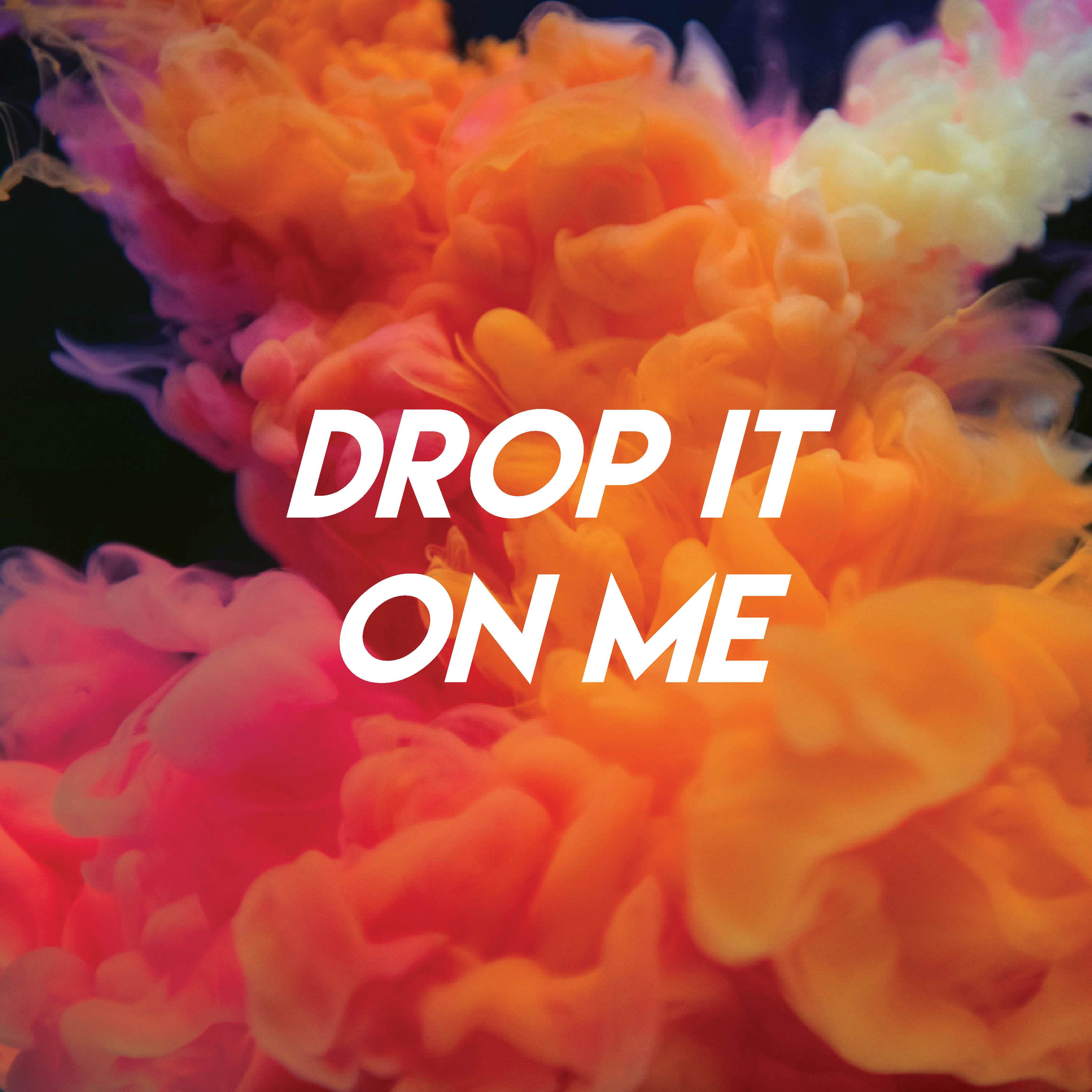 Drop It On Me