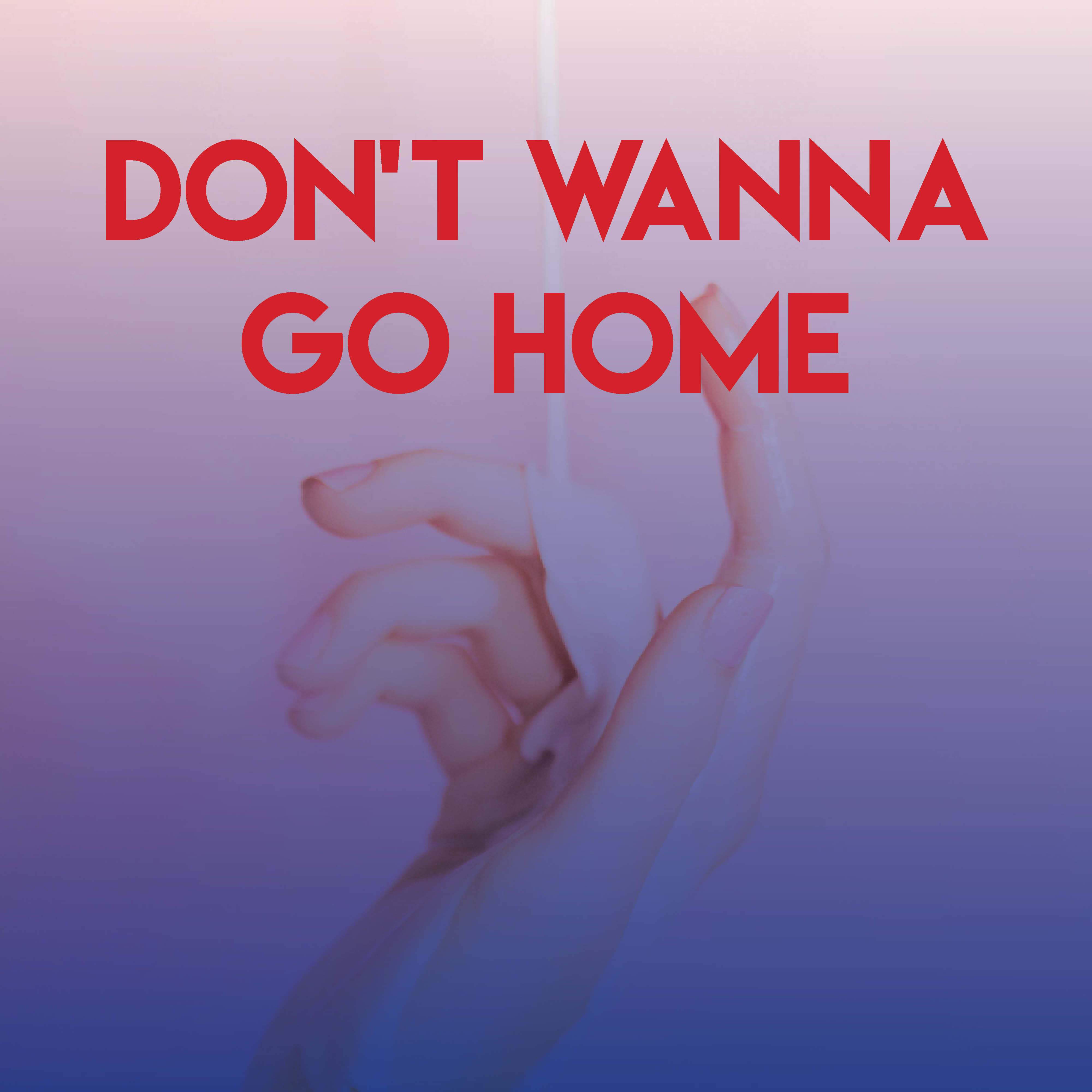 Don't Wanna Go Home