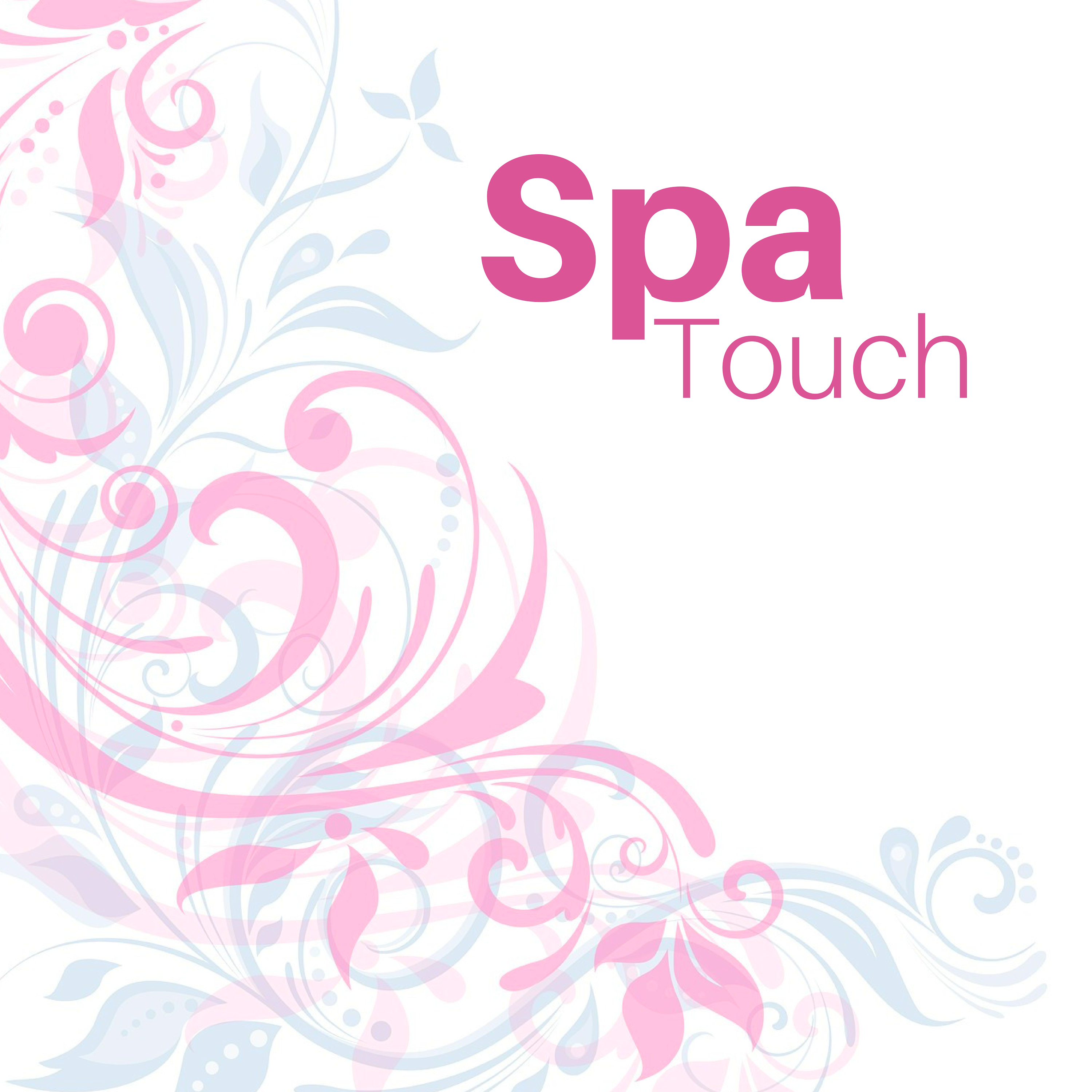 Spa Touch - Best Spa & Massage Relaxation Songs for Chilling