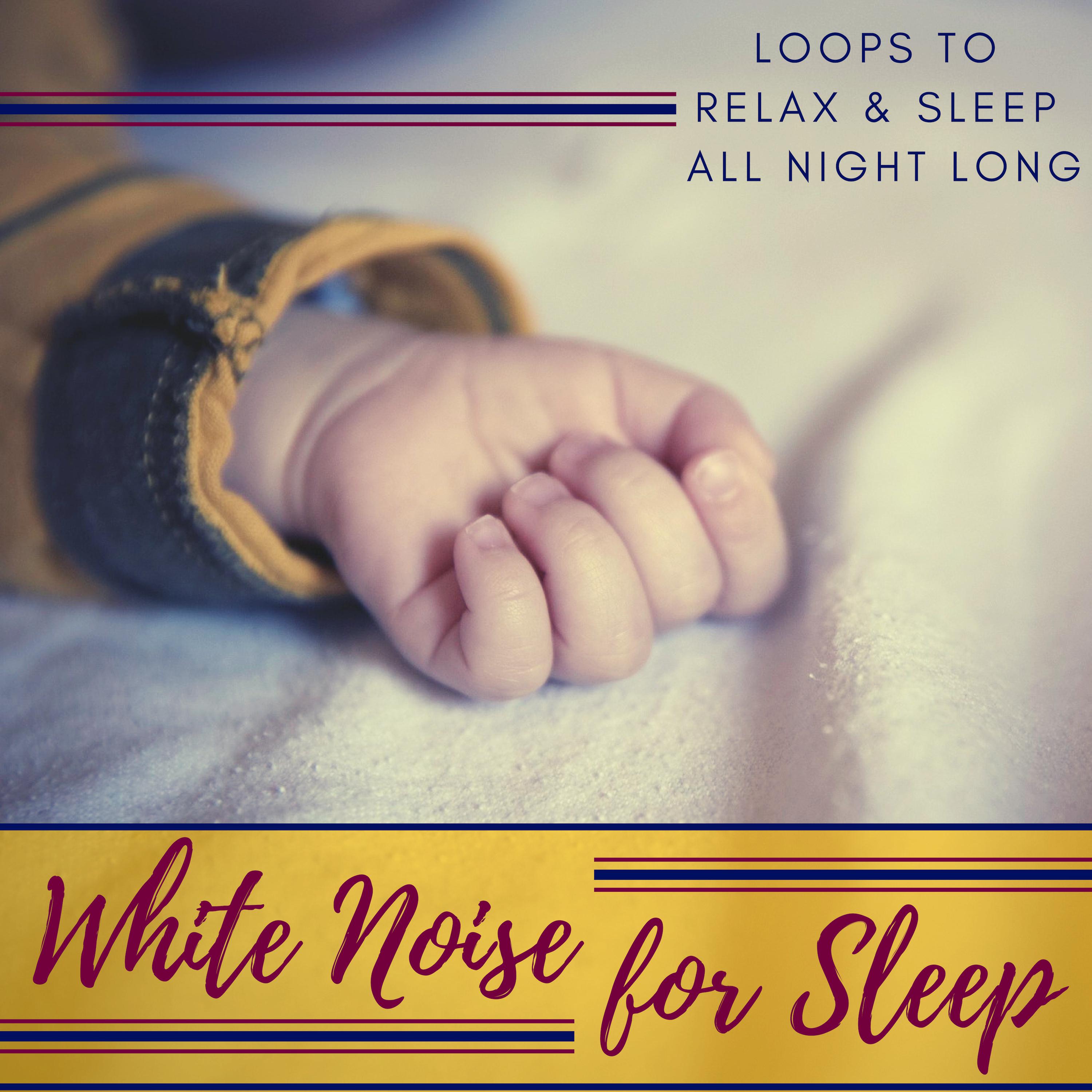 White Noise for Sleep - Loops to Relax & Sleep All Night Long